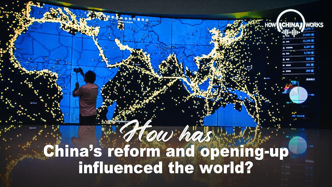 How Has China's Reform And Opening-up Influenced The World? - CGTN