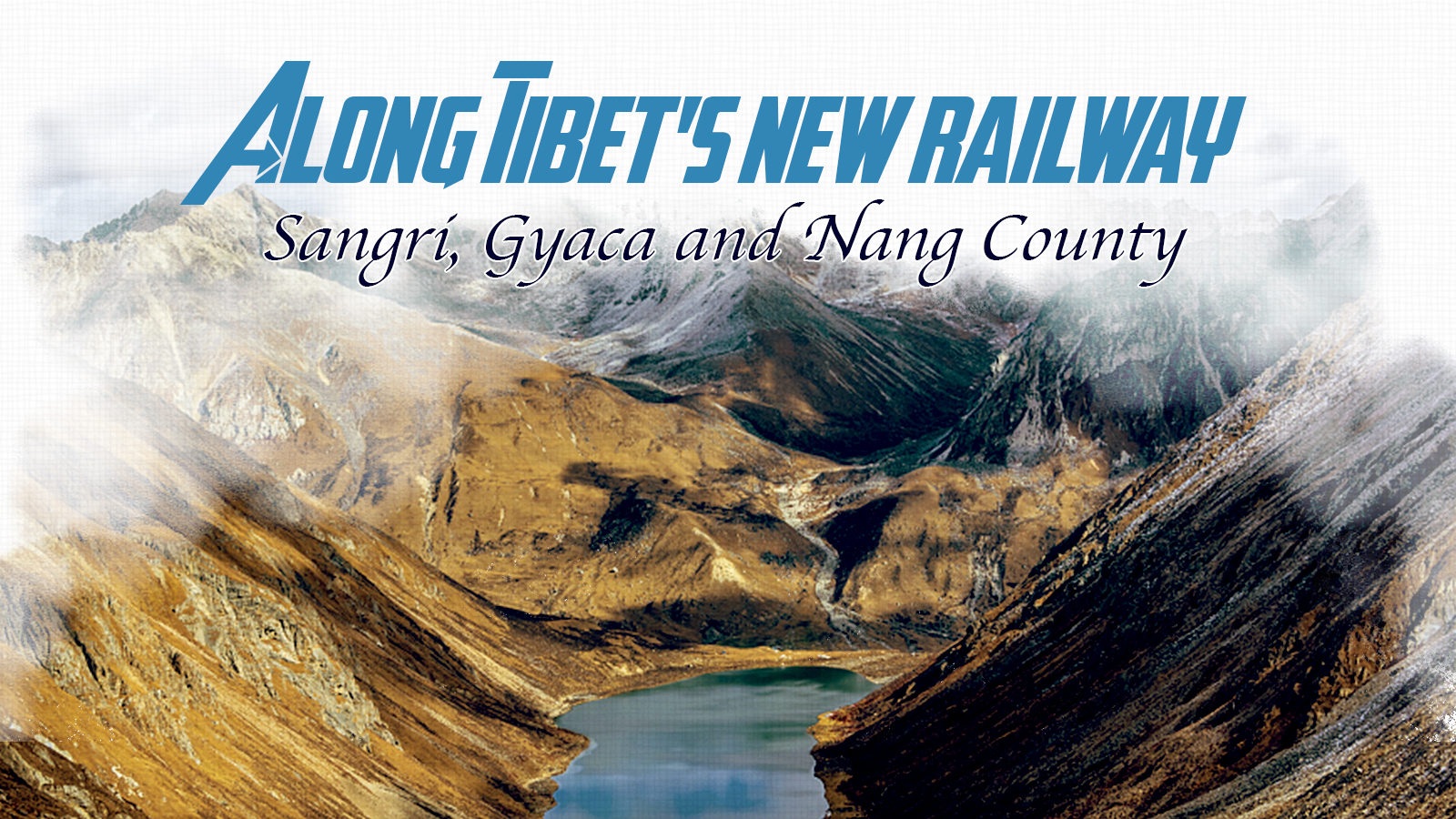 Along Tibet's New Railway: Majestic, mysterious hinterland