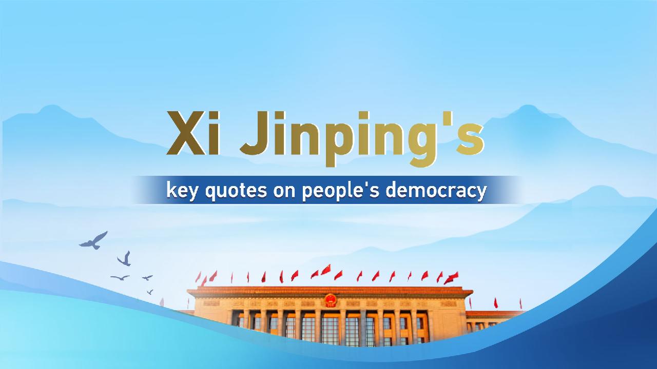 Xi Jinping's key quotes on people's democracy - CGTN