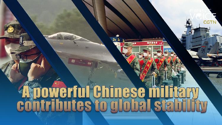 A Powerful Chinese Military Contributes To Global Stability - CGTN