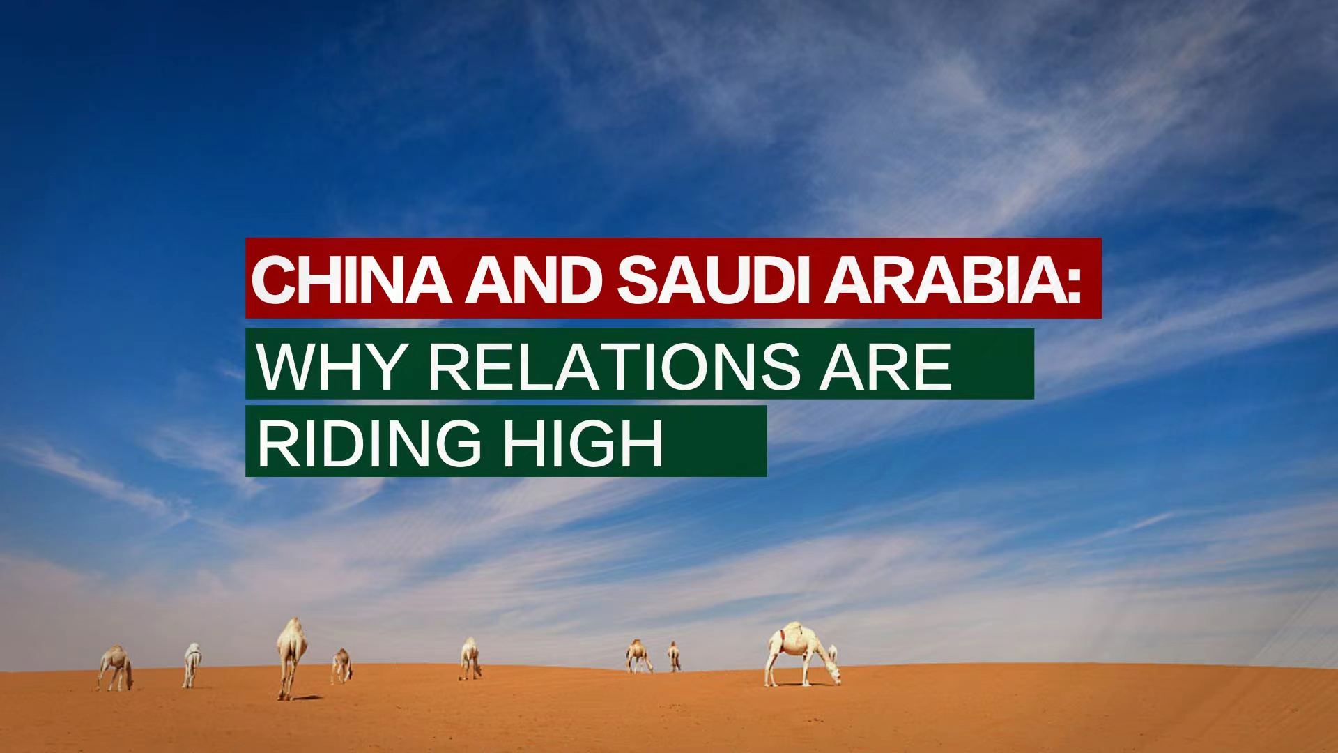 Watch: China and Saudi Arabia – Why relations are riding high