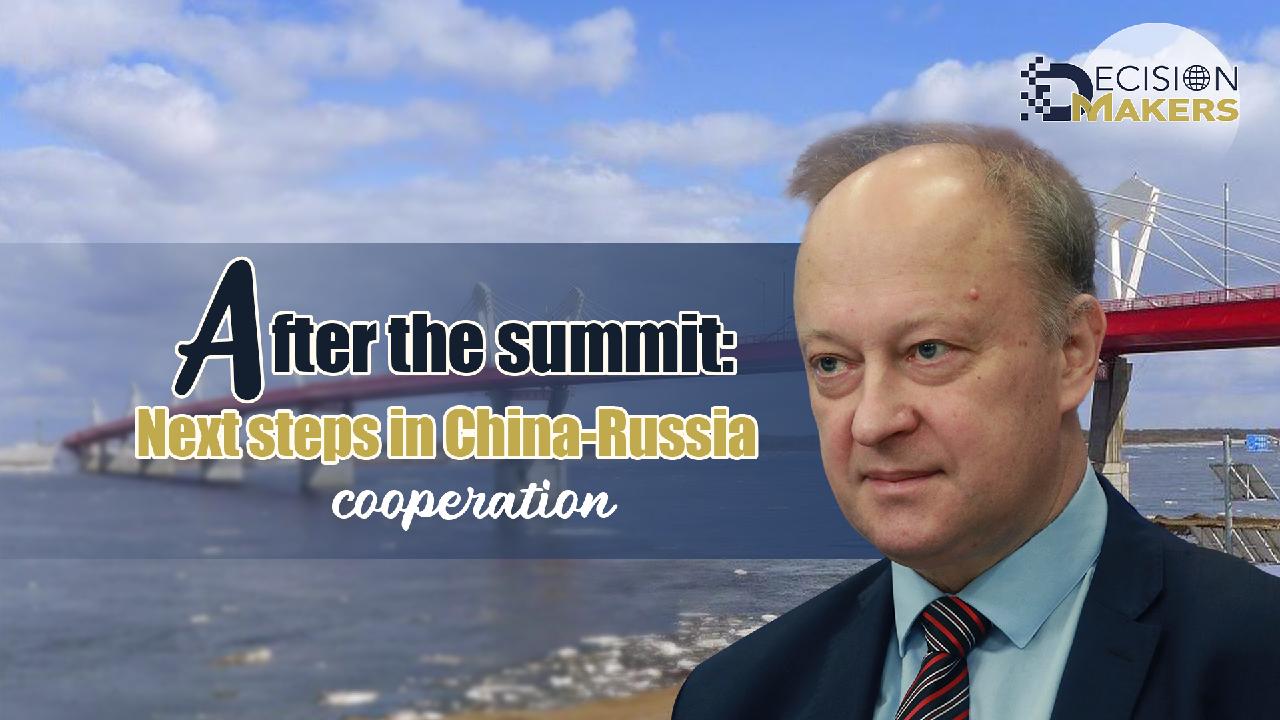 After The Summit: Next Steps In China-Russia Cooperation - CGTN