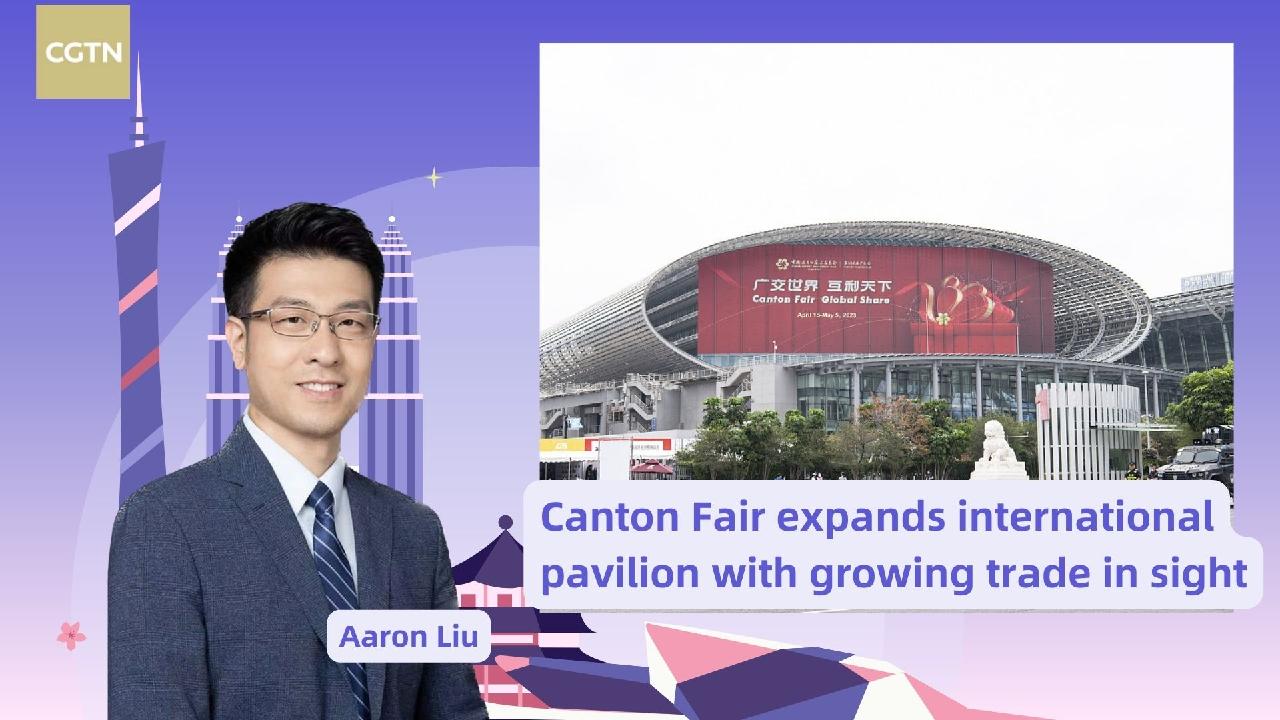 Live: Canton Fair Expands International Pavilion For Growing Trade - CGTN