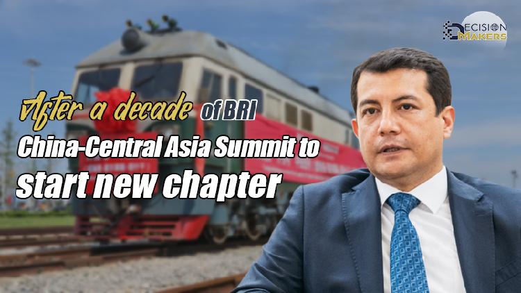 After A Decade Of BRI, China-Central Asia Summit Starts A New Chapter ...