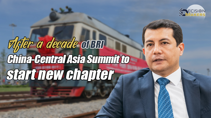 After a decade of BRI, China-Central Asia Summit to start new chapter