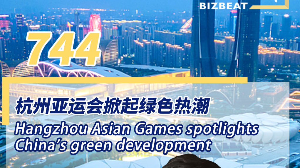 BizBeat 744: Hangzhou Asian Games spotlights China's green development