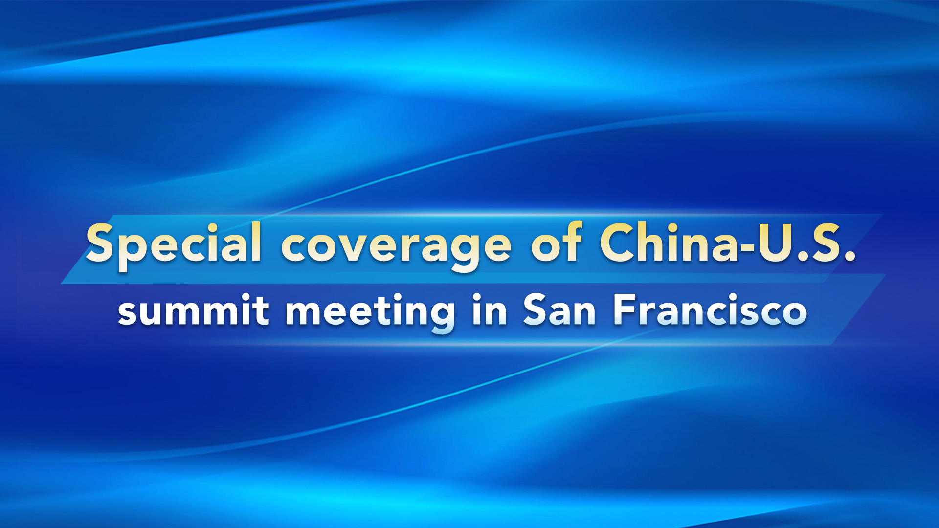 Live: Special coverage of China-U.S. summit meeting in San Francisco