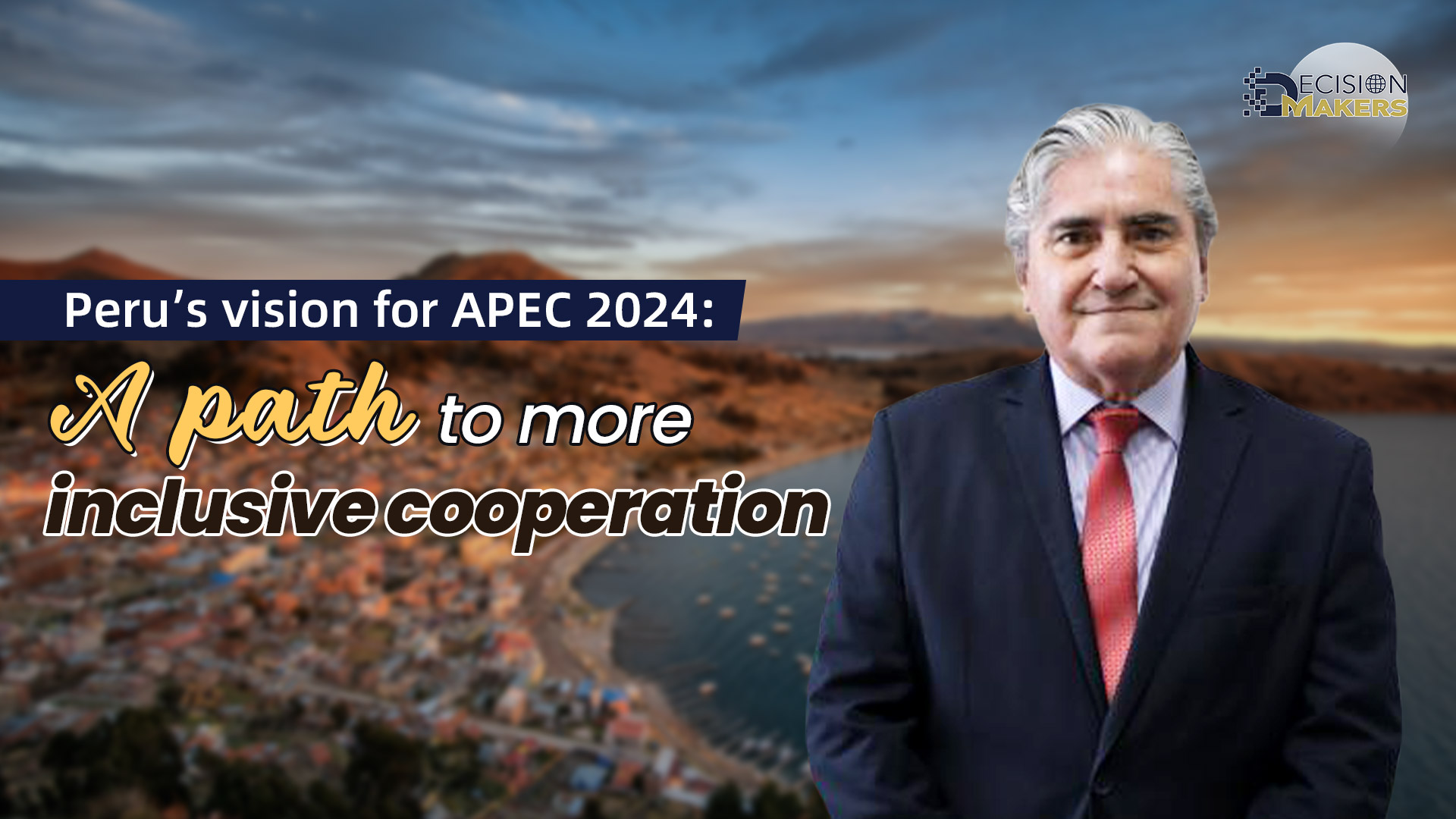 Peru's vision for APEC 2024: A path to more inclusive cooperation