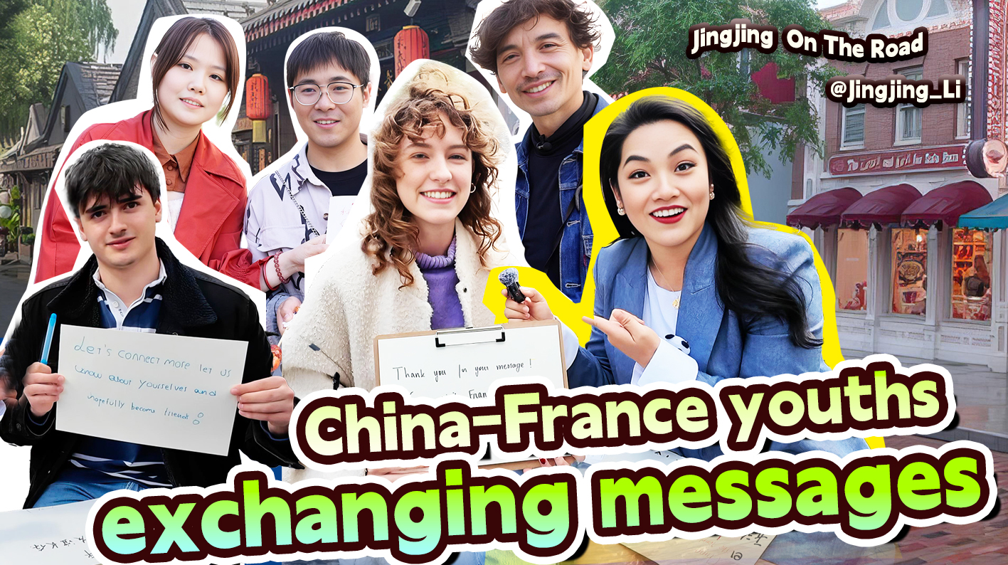 Beijing to Paris: Youths from China and France exchange good wishes