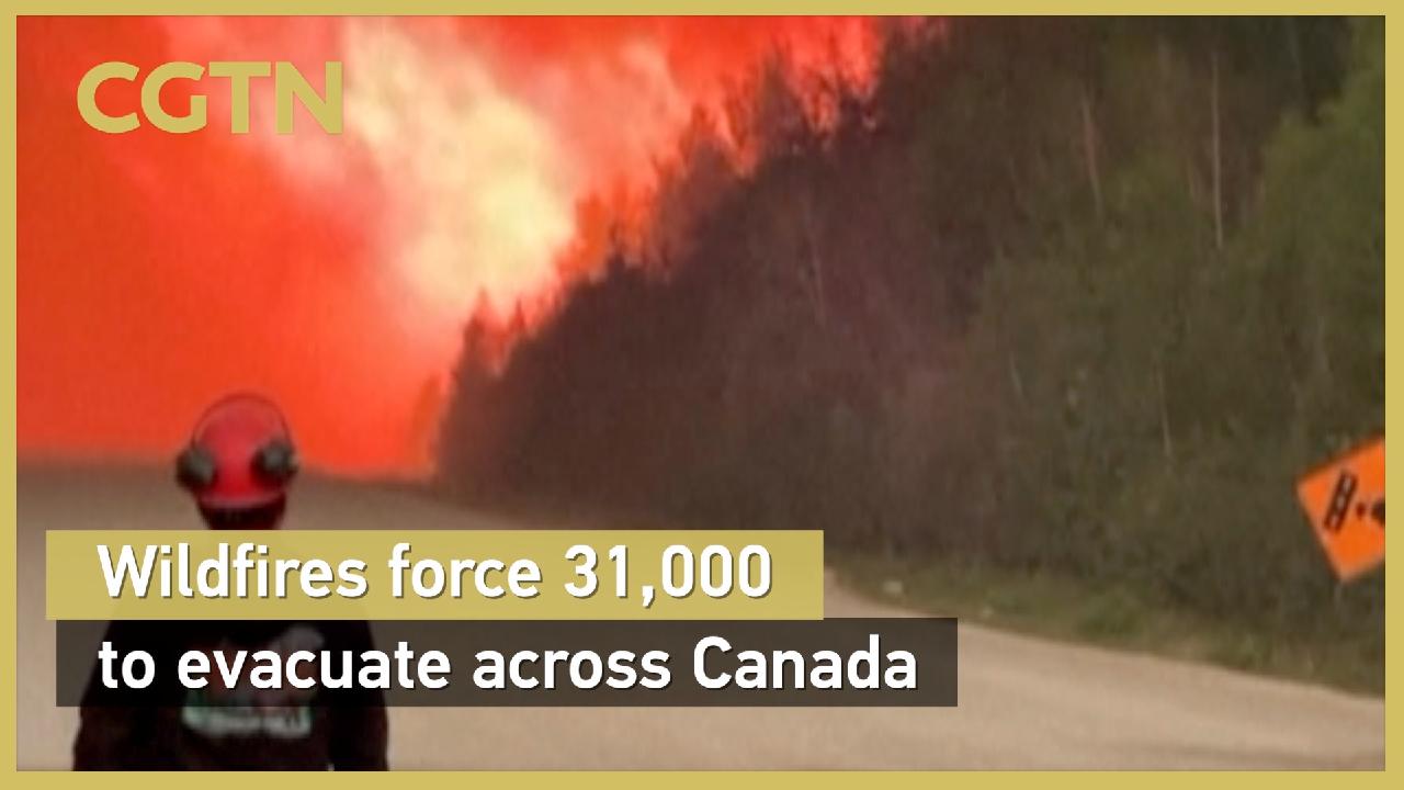 Wildfires force 31,000 to evacuate across Canada - CGTN