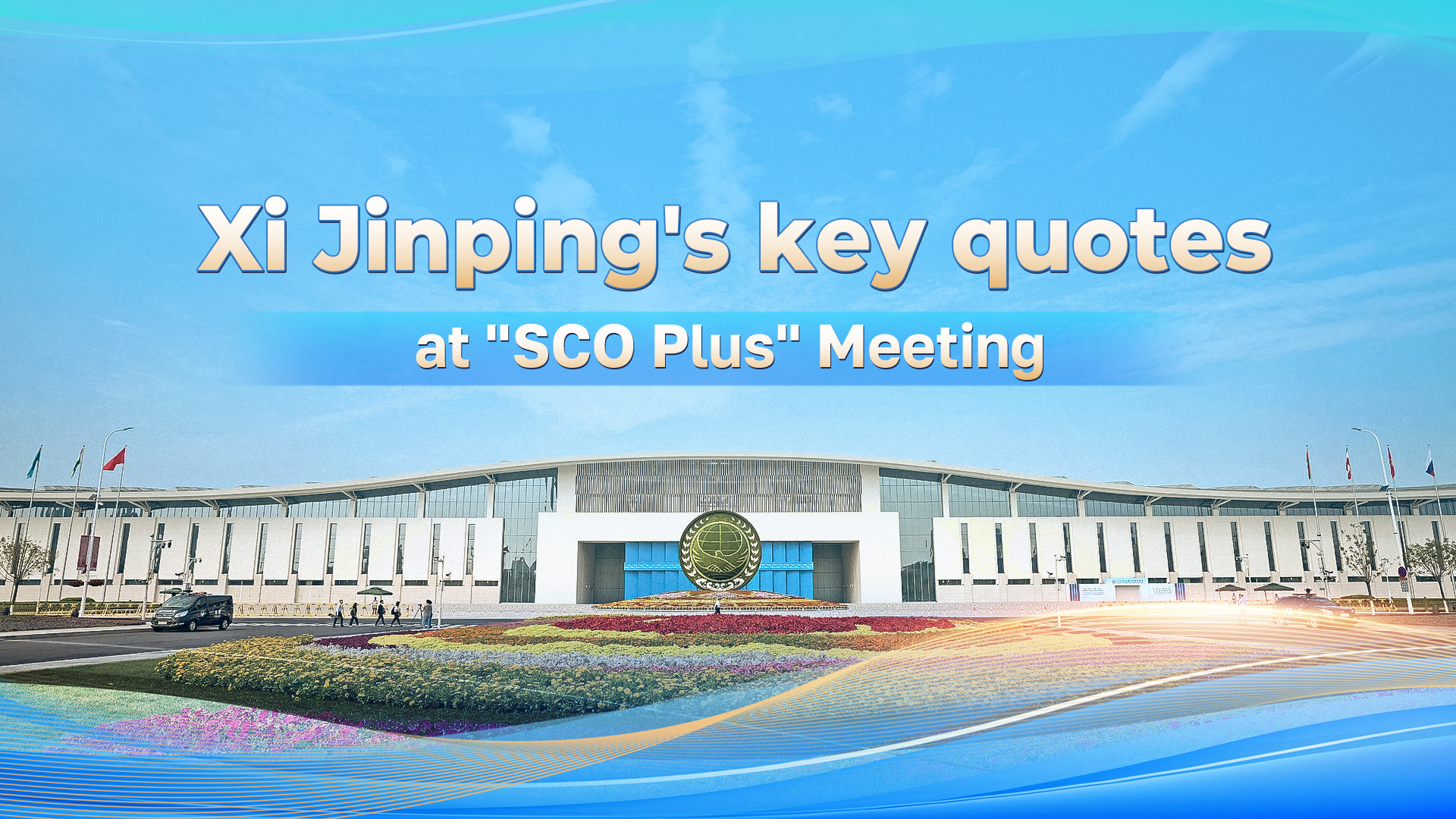 President Xi Jinping's key quotes at 'SCO Plus' Meeting