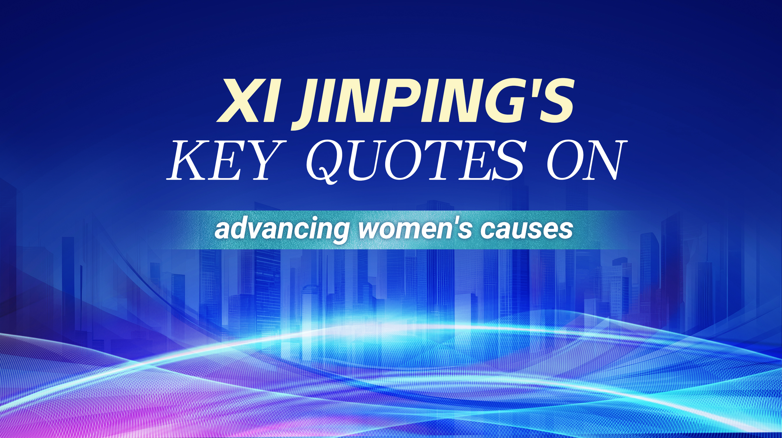 President Xi Jinping's key quotes on advancing women's causes