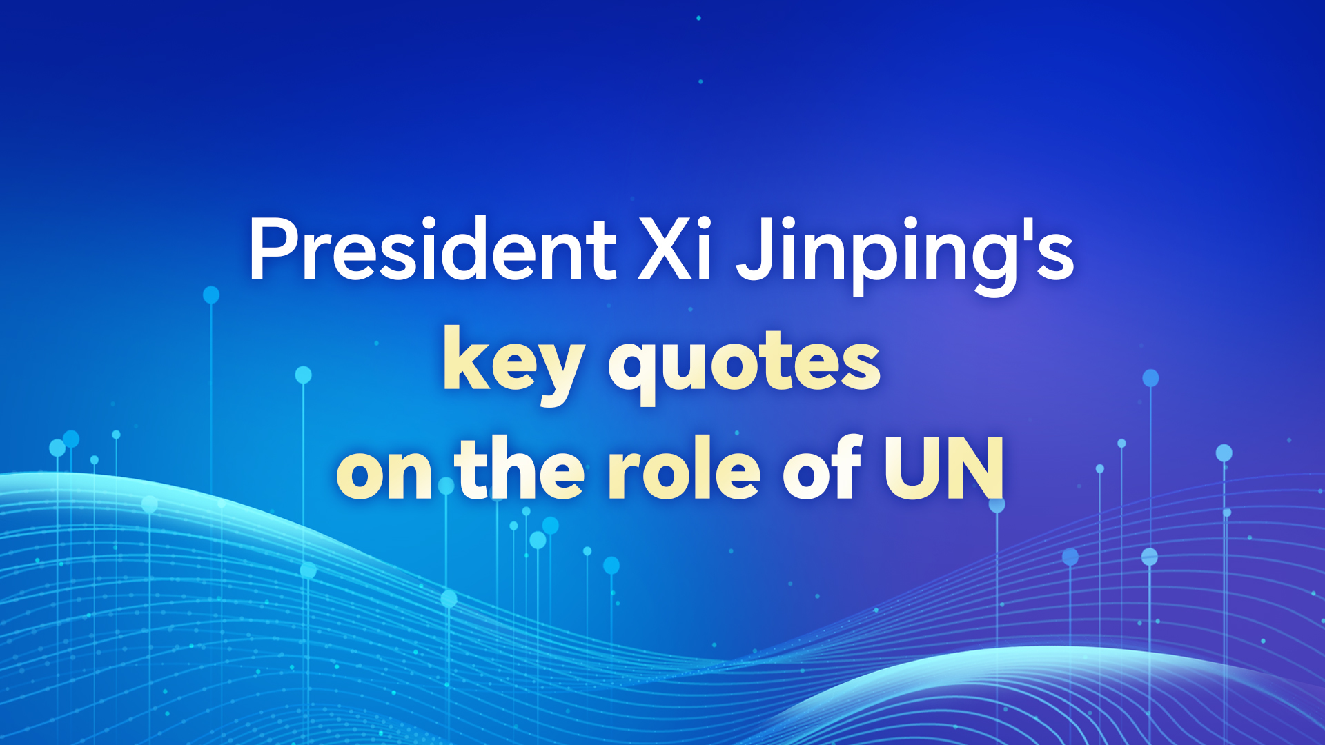 President Xi Jinping's key quotes on the role of UN