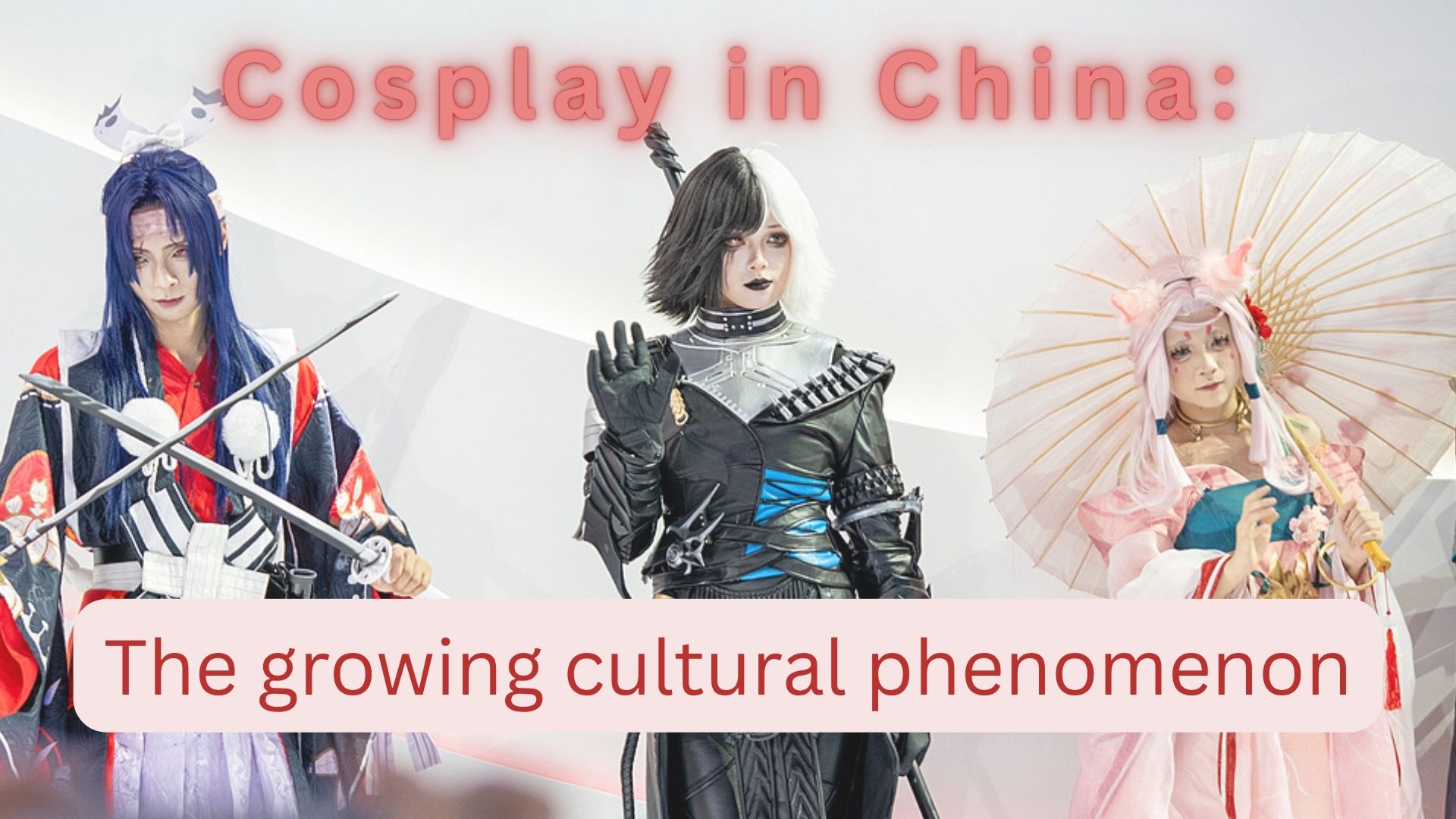 Cosplay in China: The growing cultural phenomenon