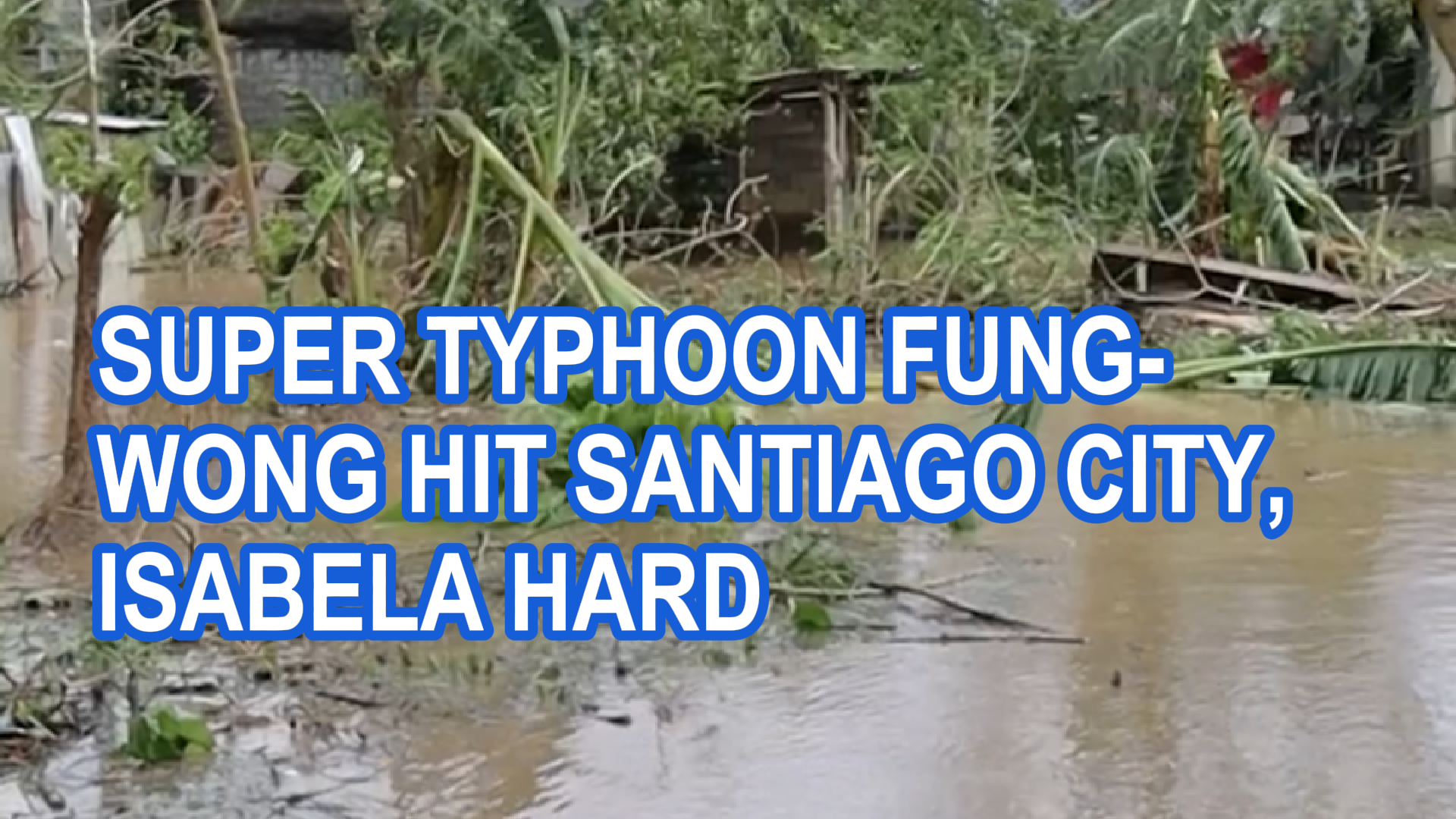 Super Typhoon Fung-Wong hit Santiago City, Isabela hard