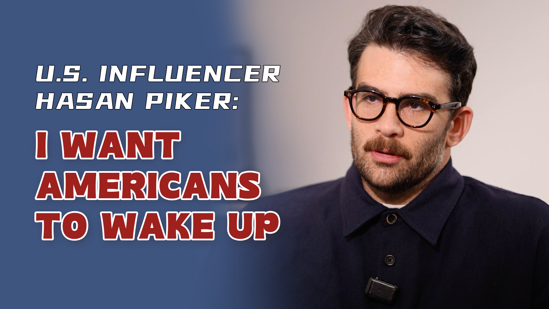 U.S. influencer Hasan Piker: I want Americans to wake up