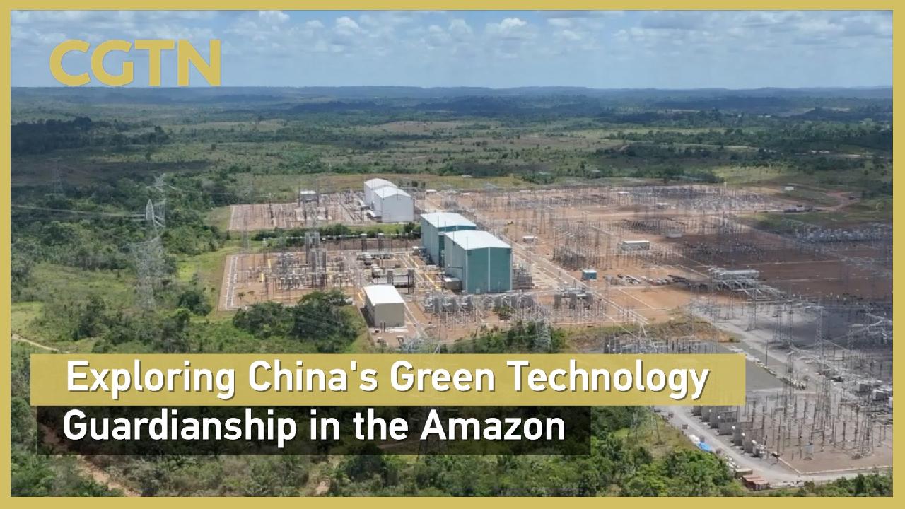 Exploring China's green technology guardianship in the Amazon - CGTN