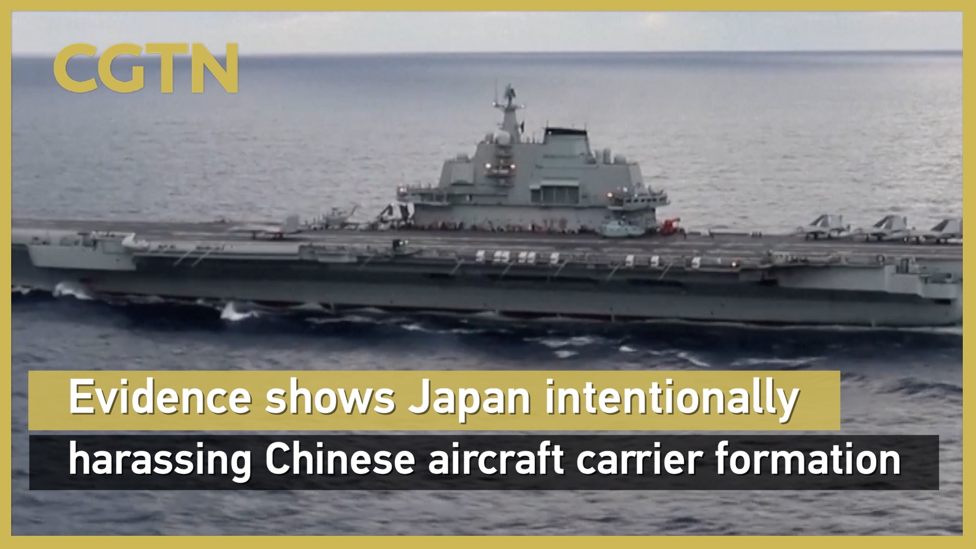 Evidence shows Japan intentionally harassing Chinese aircraft carrier formation