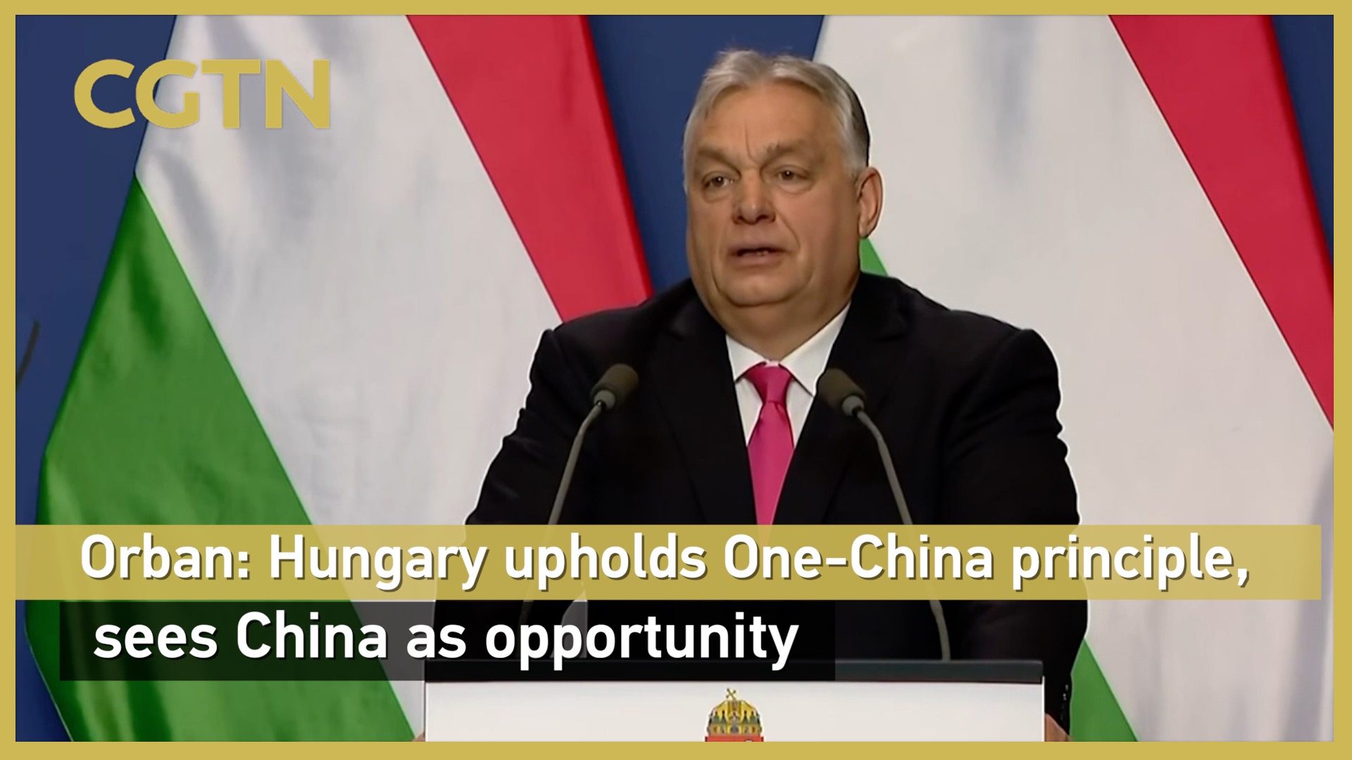 Orban: Hungary upholds one-China principle, sees China as opportunity