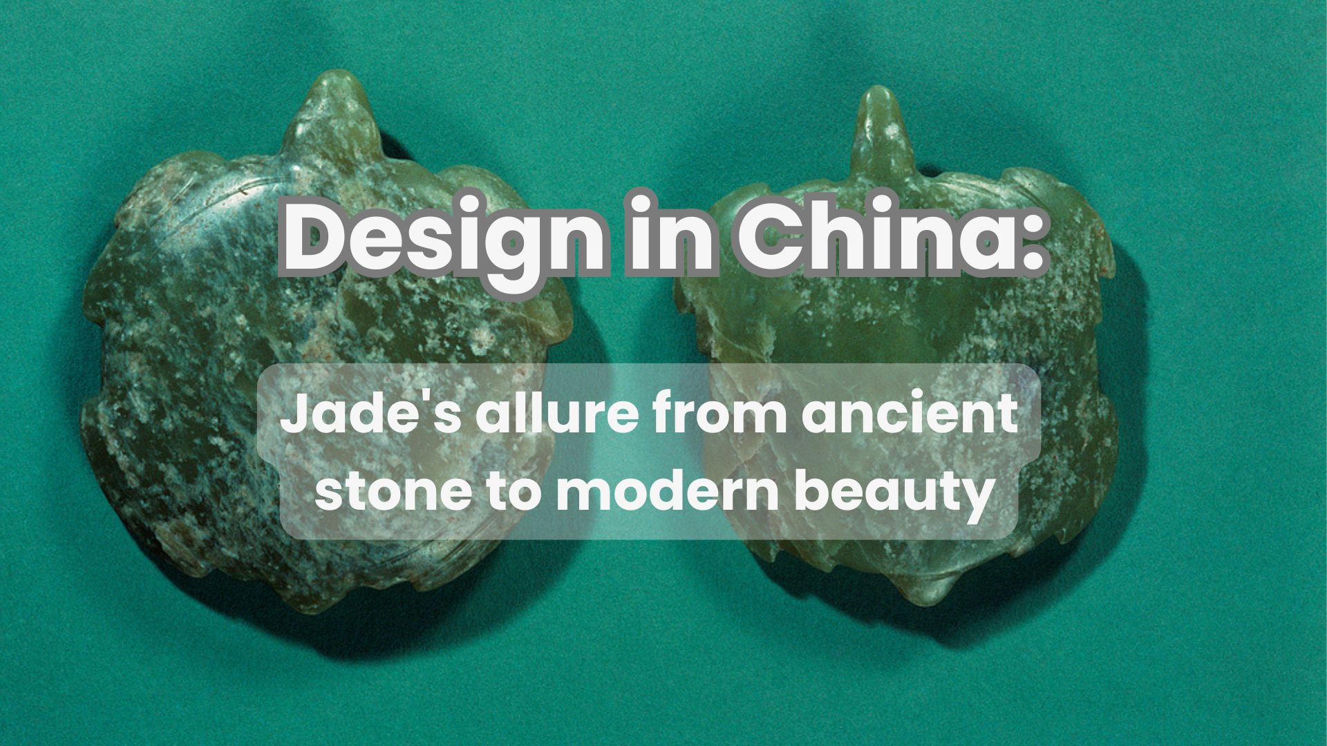 Design in China: Jade's allure from ancient stone to modern beauty