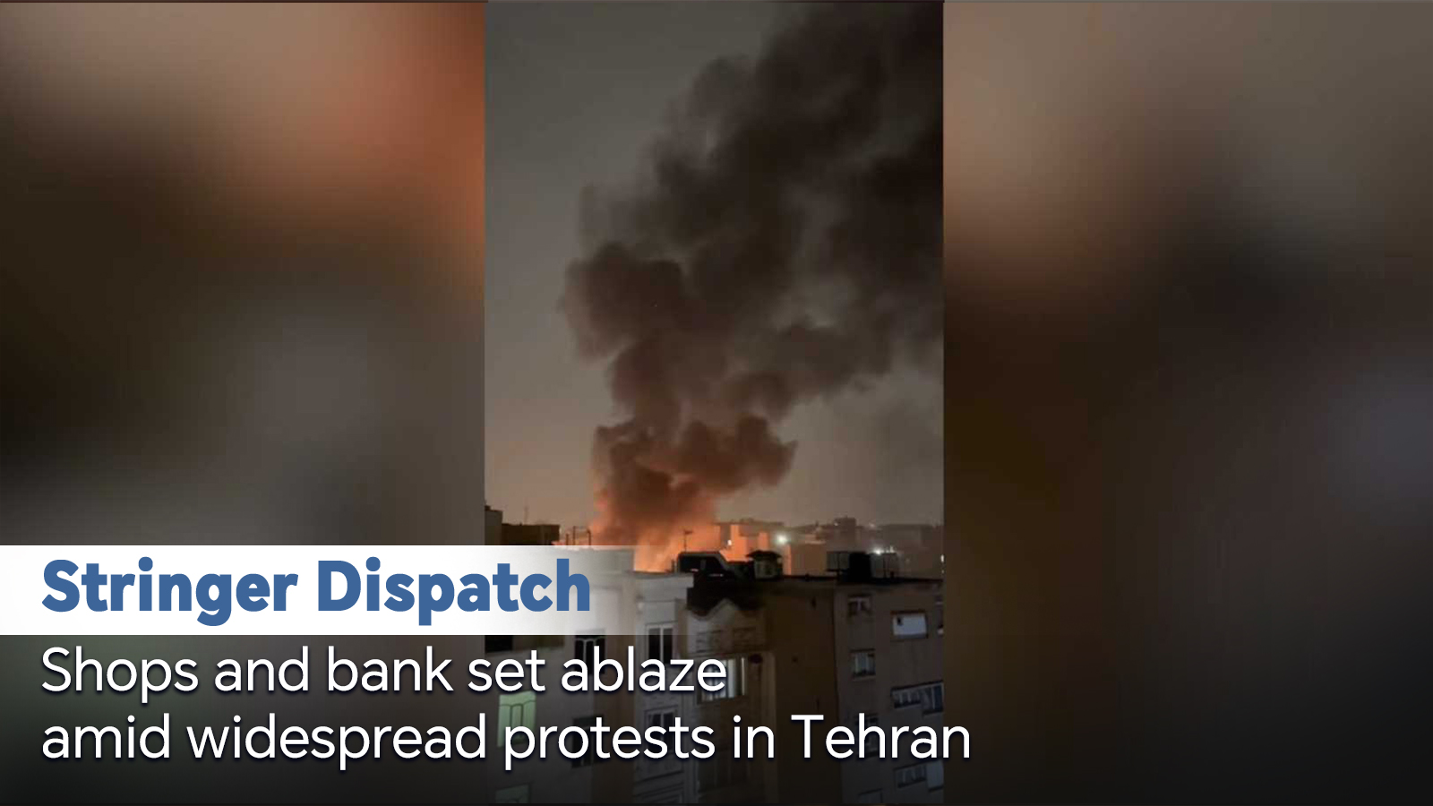 Stringer Dispatch: Shops and bank set on fire amid protests in Tehran