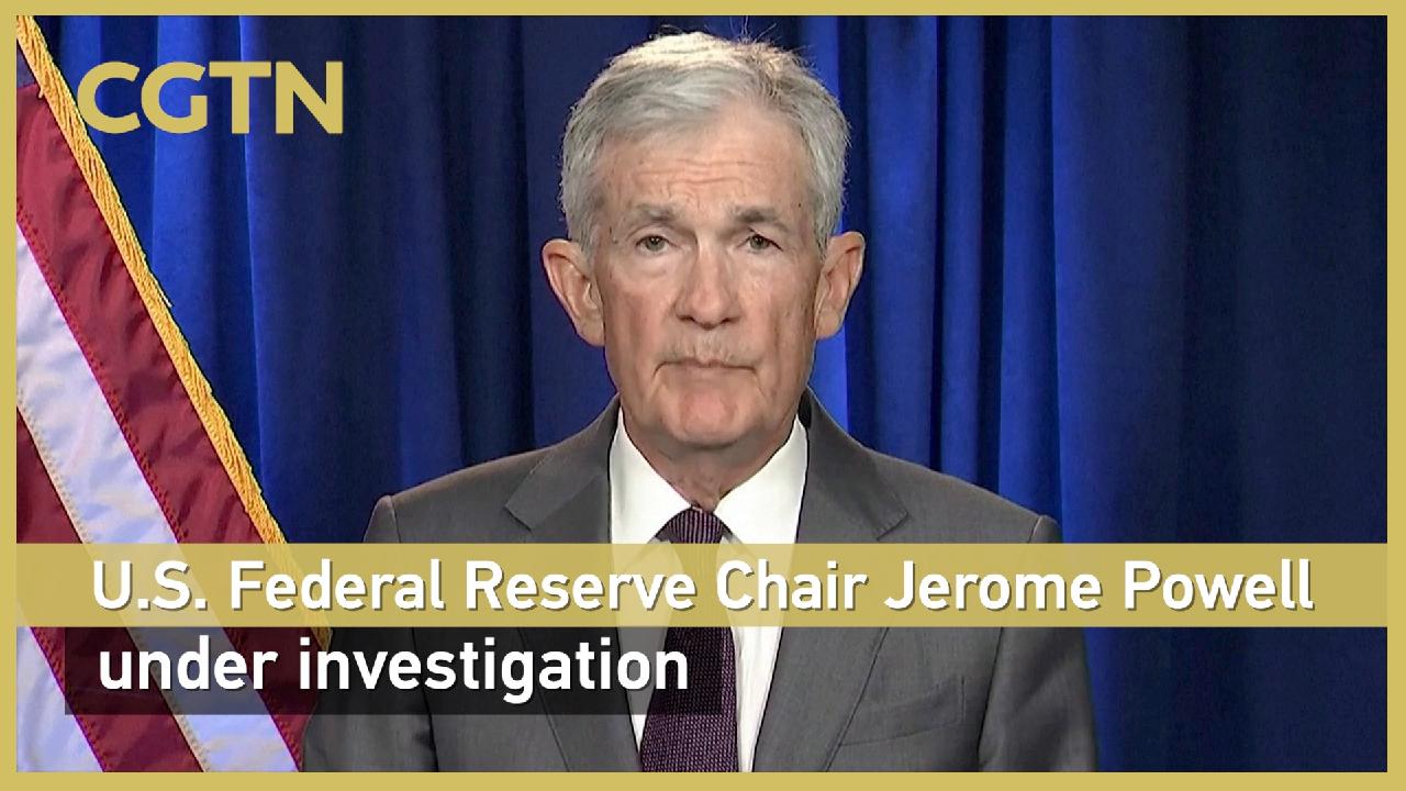 U.S. Federal Reserve Chair Jerome Powell under investigation - CGTN