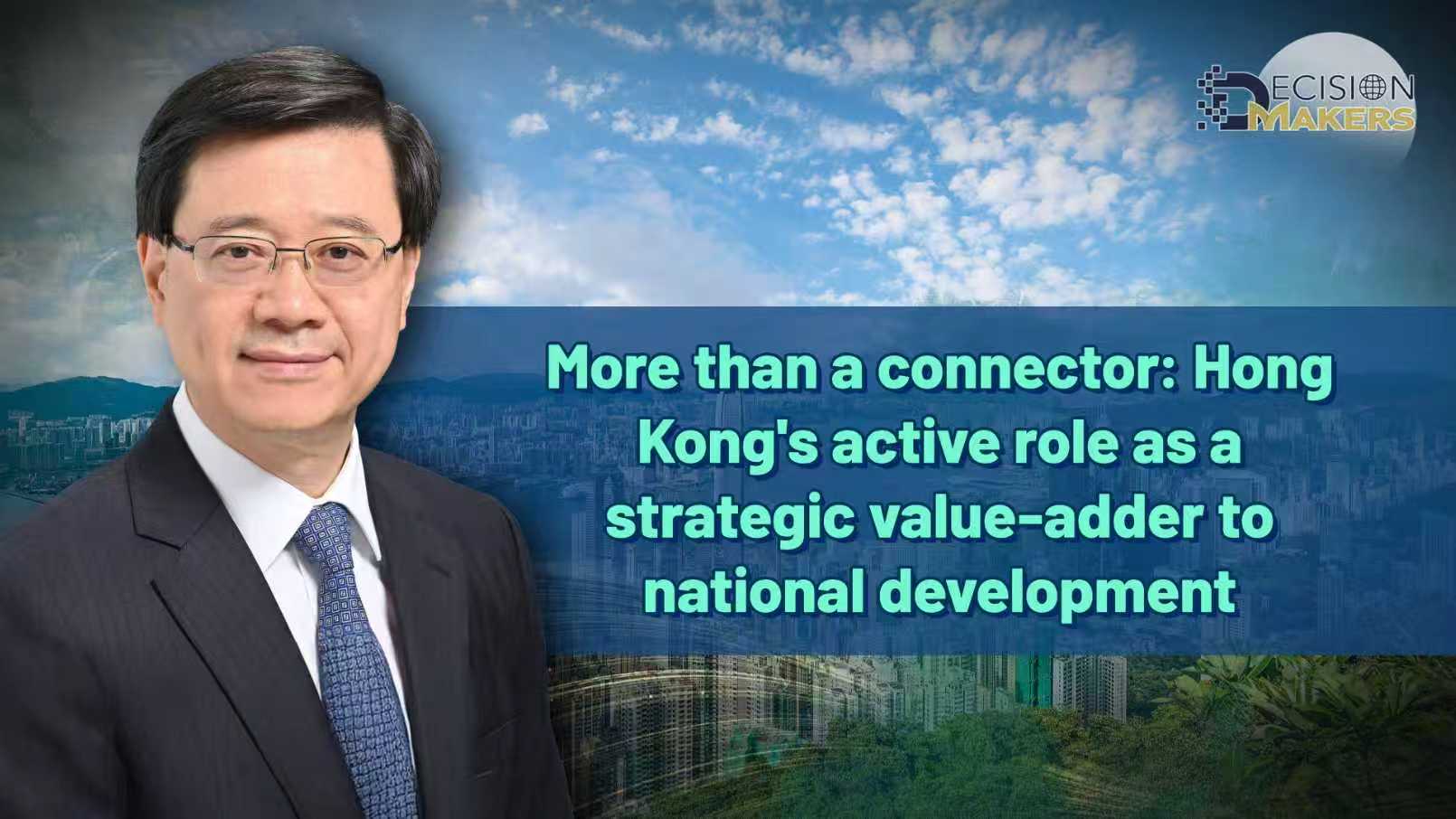 More than a connector: Hong Kong's active role as a strategic value-adder to national development