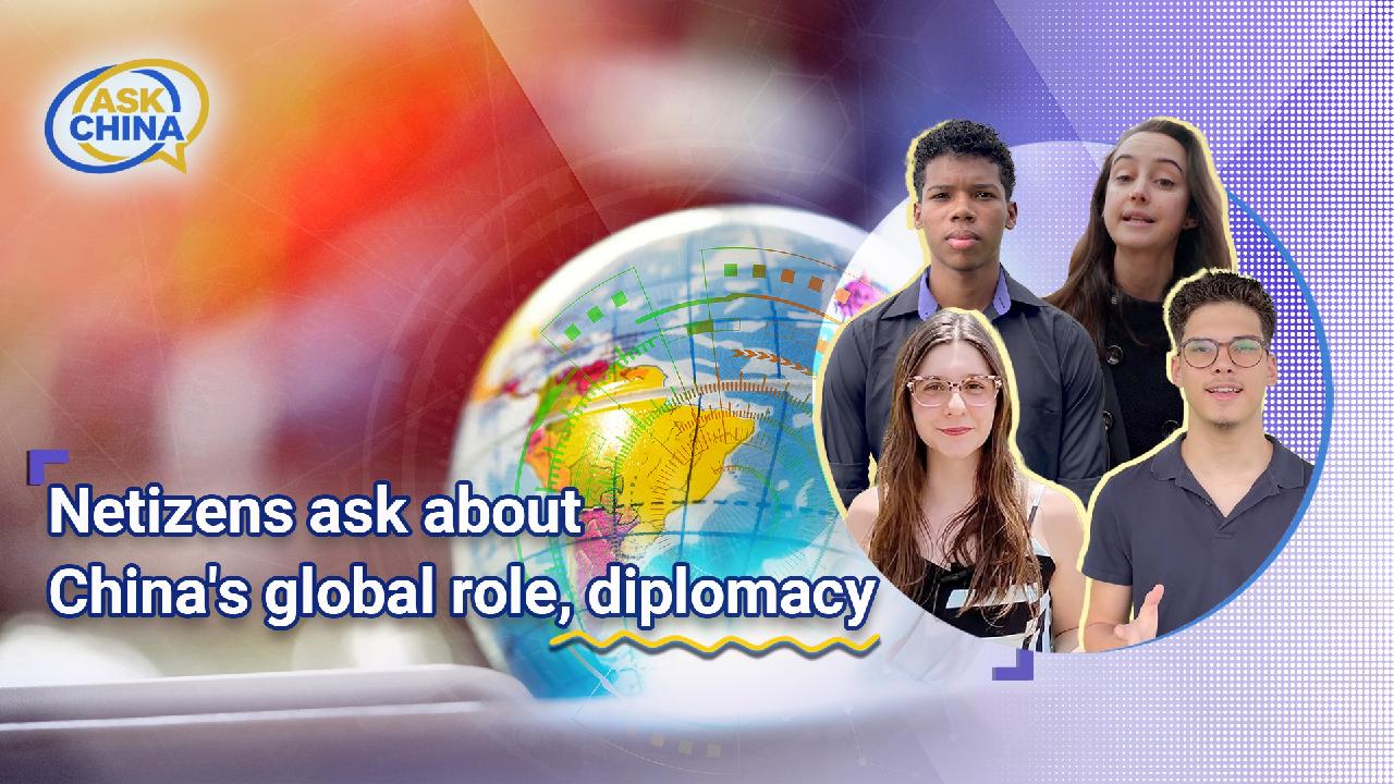 Ask China: Netizens ask about China's global role, diplomacy