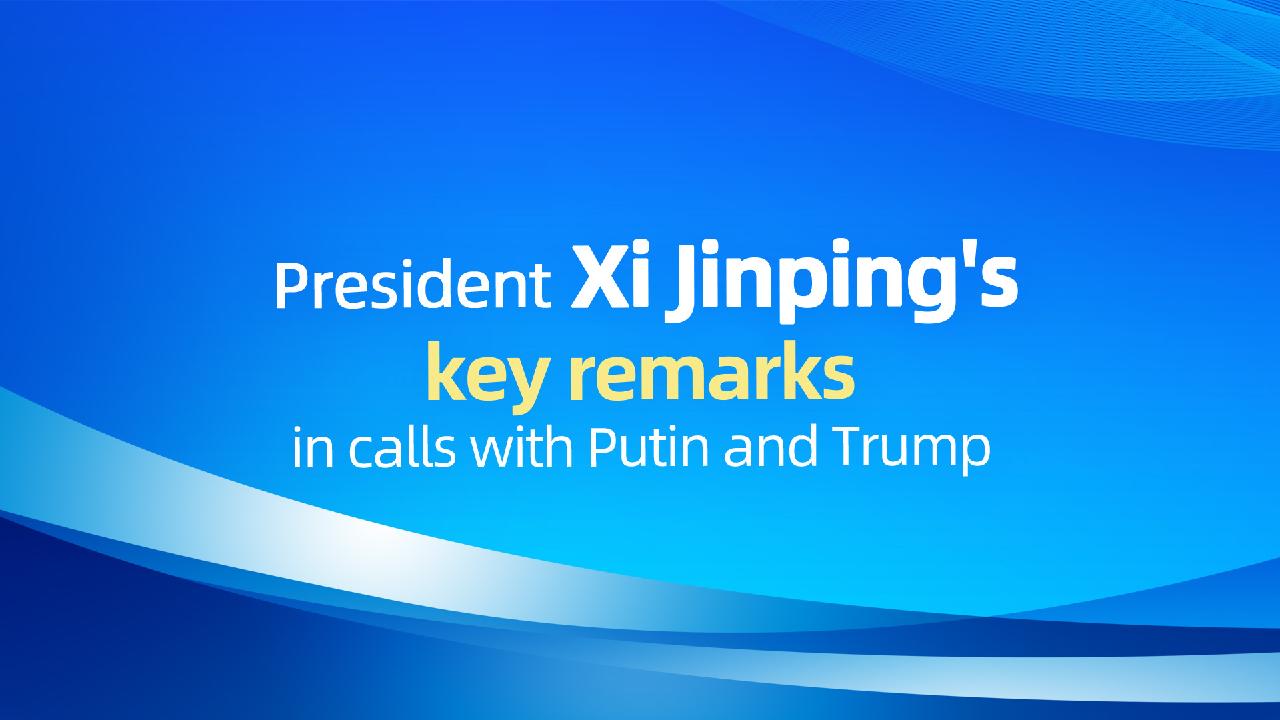 President Xi Jinping's key remarks in calls with Putin and Trump