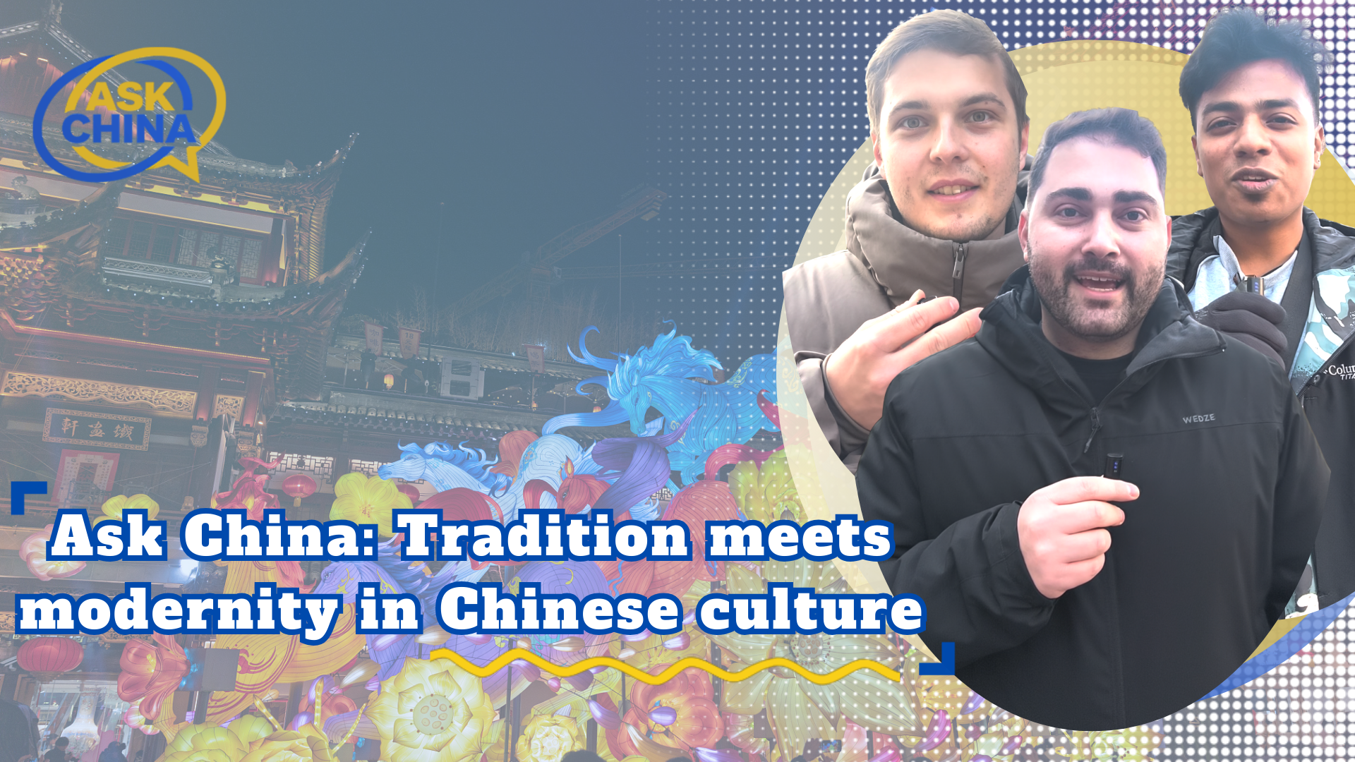 Ask China: Tradition meets modernity in Chinese culture