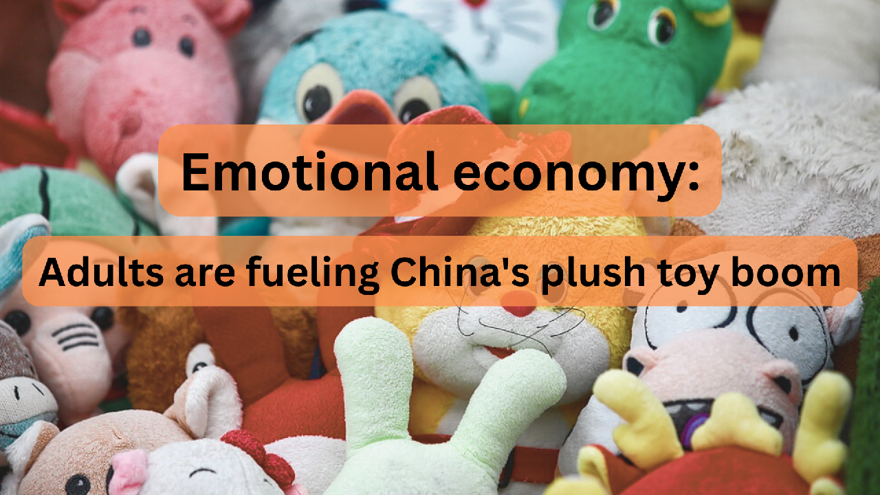 Emotional economy: Adults are fueling China's plush toy boom