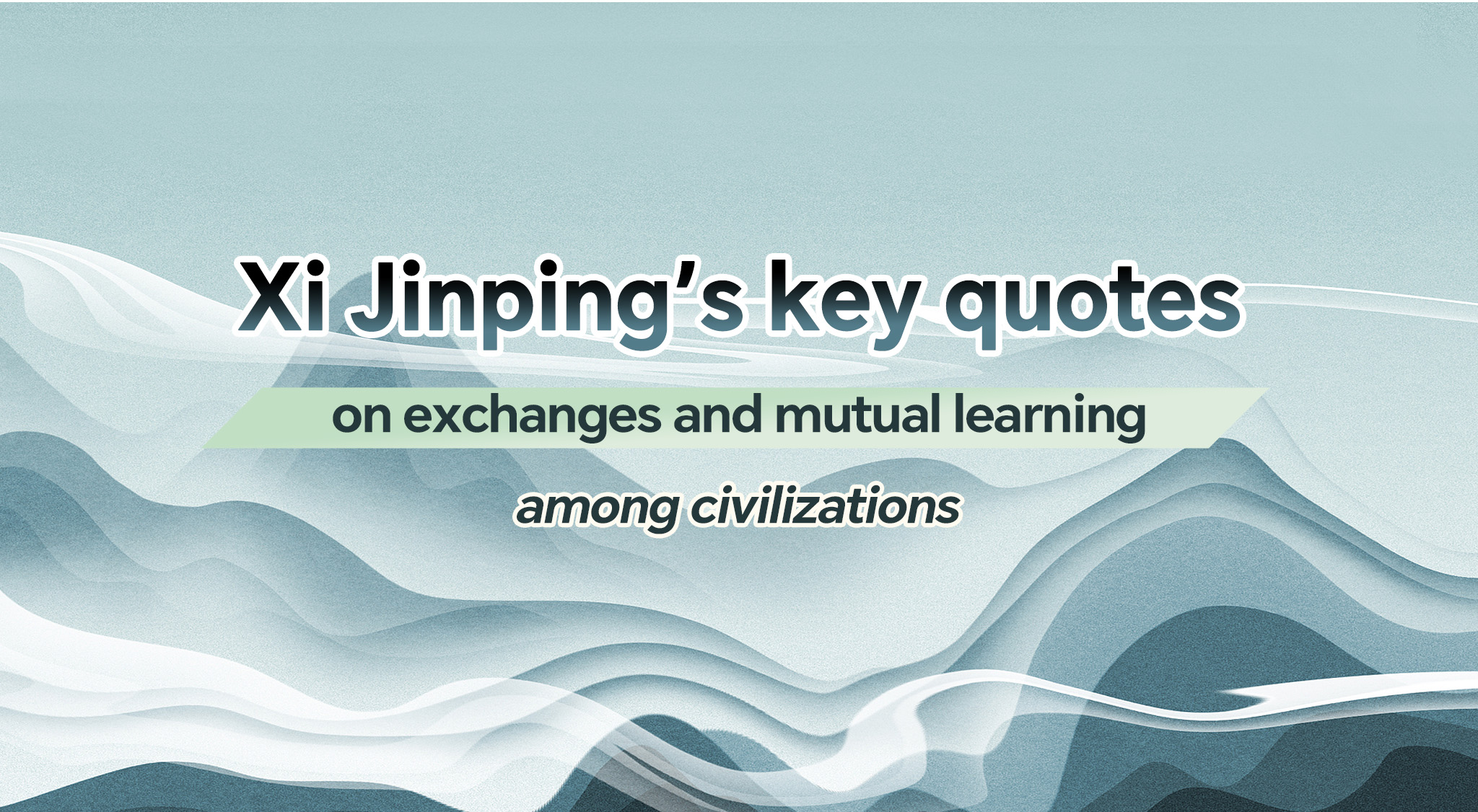 Xi's key quotes on exchanges and mutual learning among civilizations