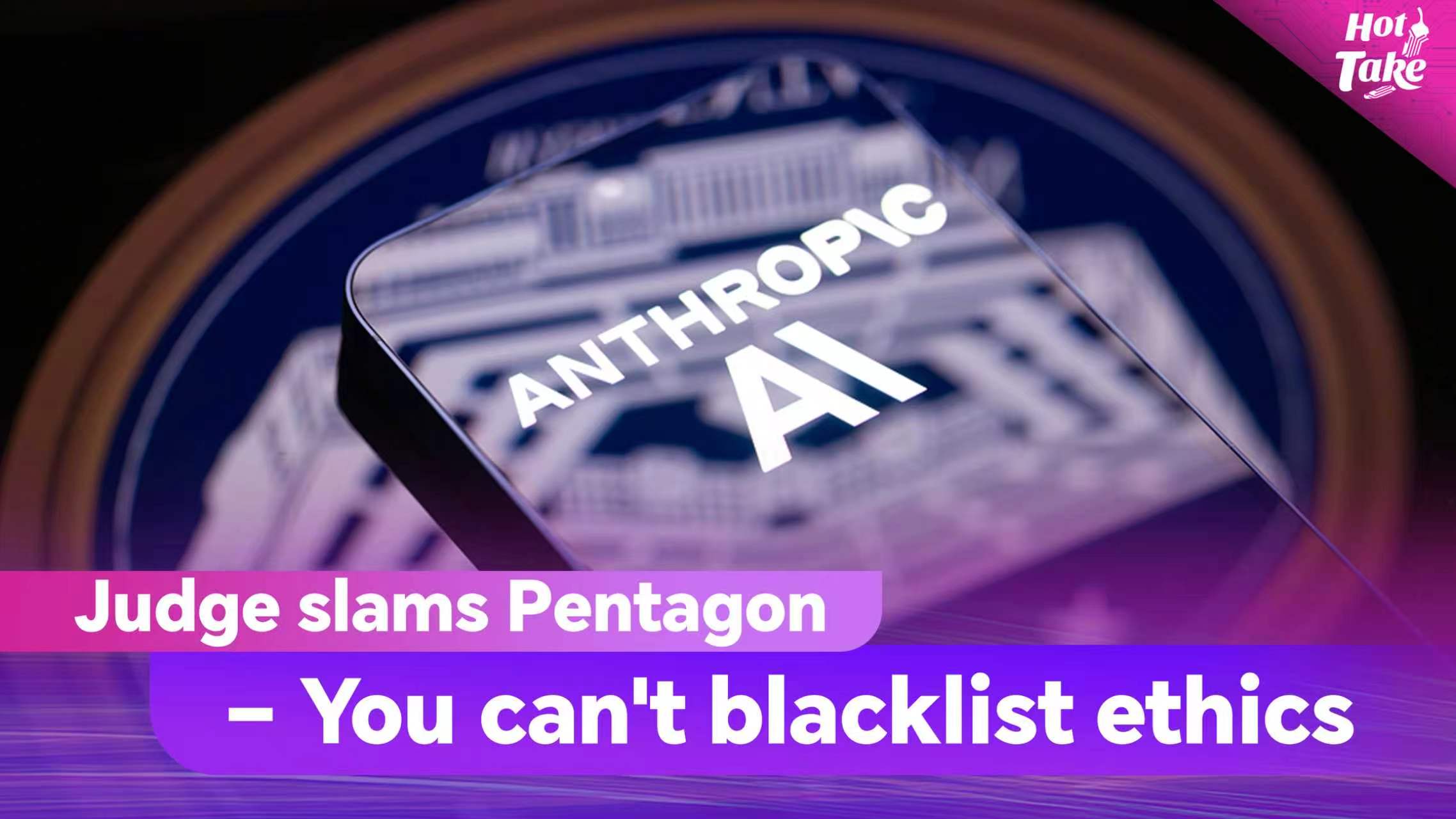 Hot Take: Judge slams Pentagon – You can't blacklist ethics