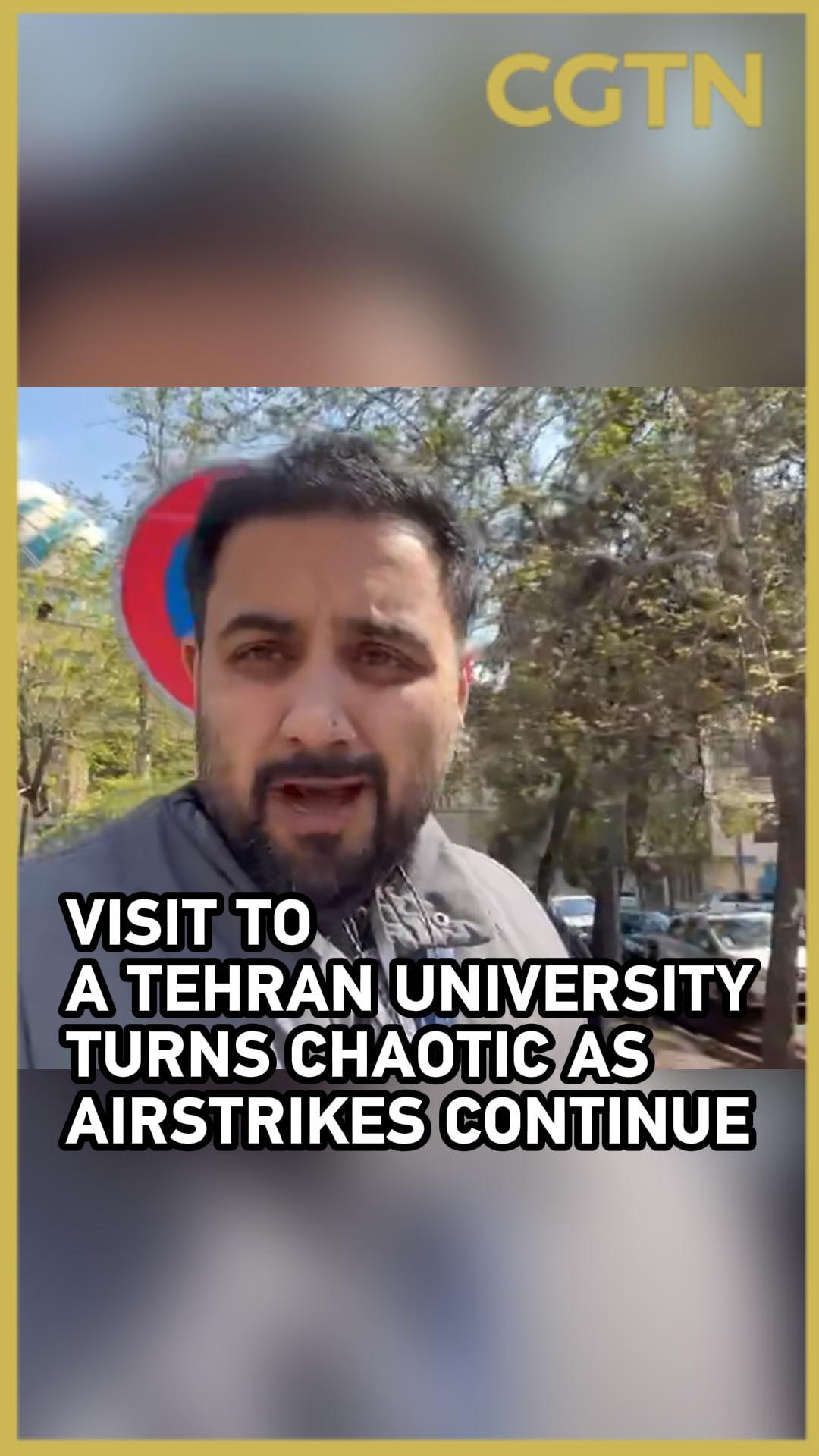 Visit to a Tehran University turns chaotic as air strikes continue