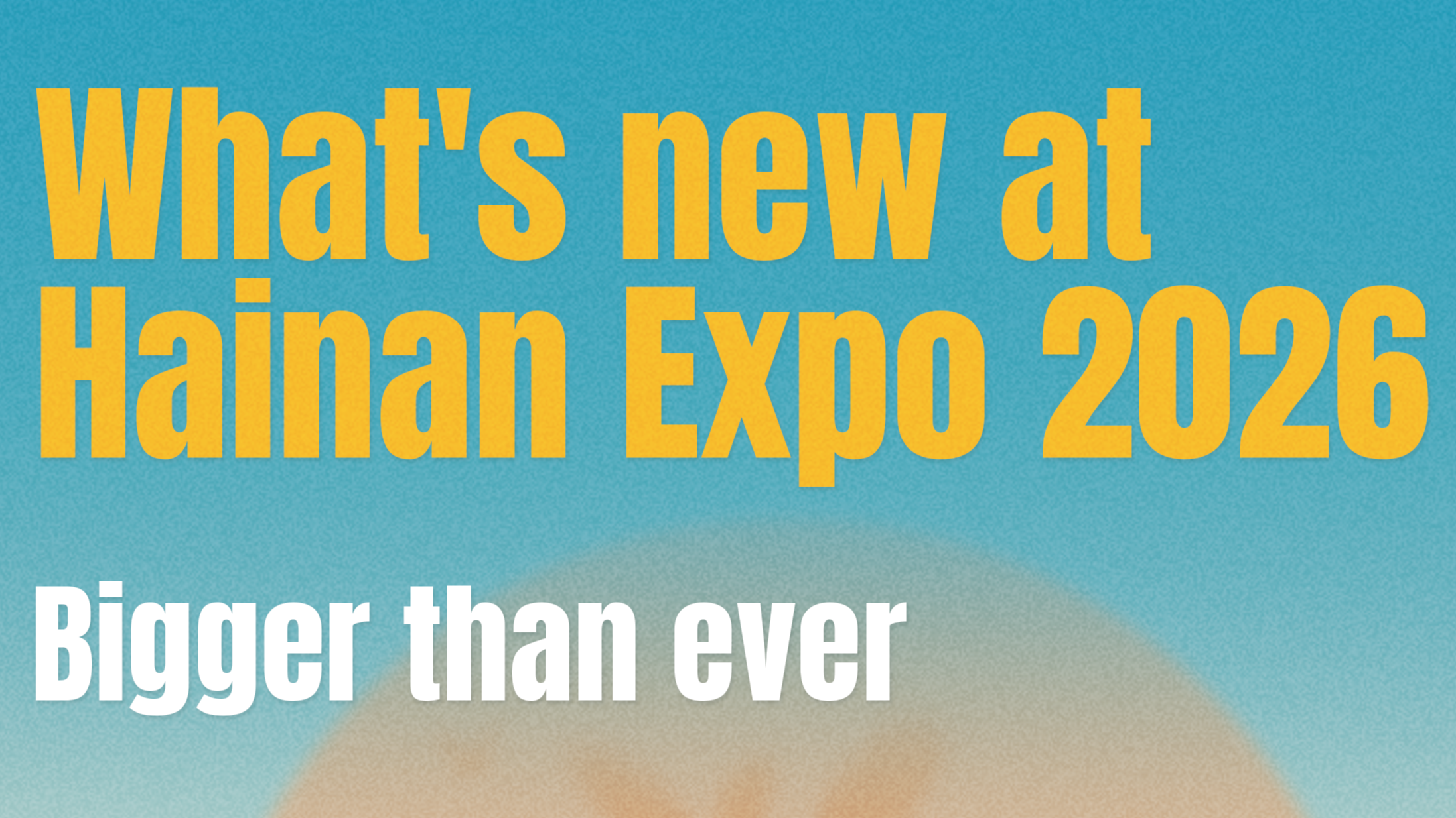 What's new at Hainan Expo 2026?