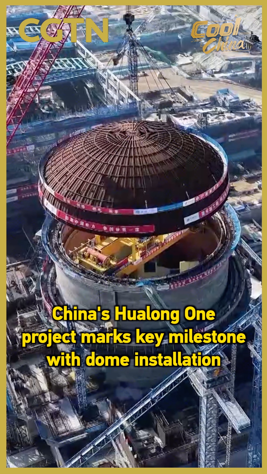 China's Hualong One project marks key milestone with dome installation
