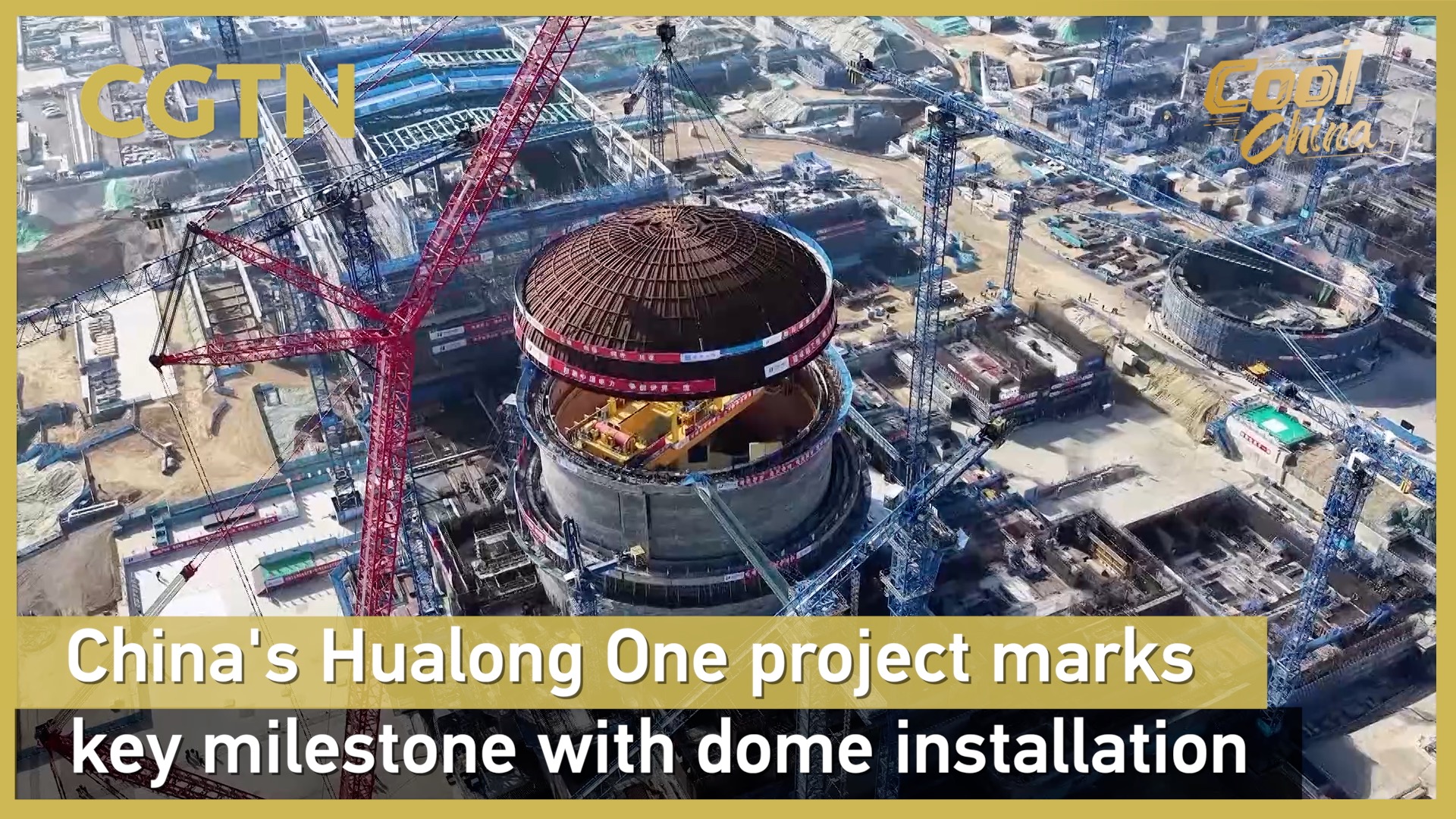 China's Hualong One project marks key milestone with dome installation