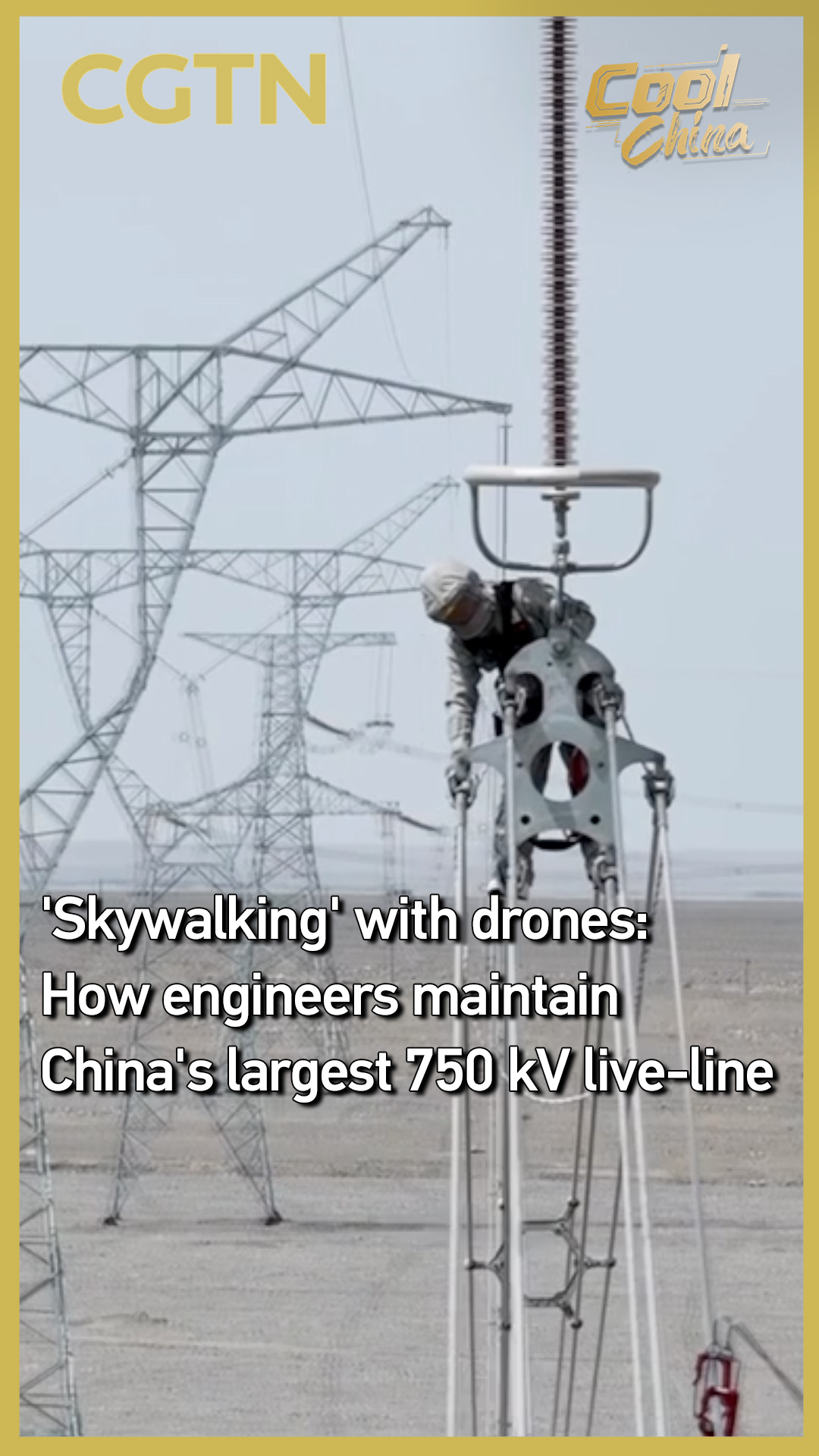 'Skywalking' with drones: How engineers maintain China's largest 750 kV live-line
