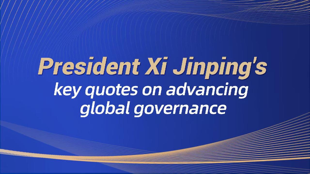 President Xi Jinping's key quotes on advancing global governance - CGTN
