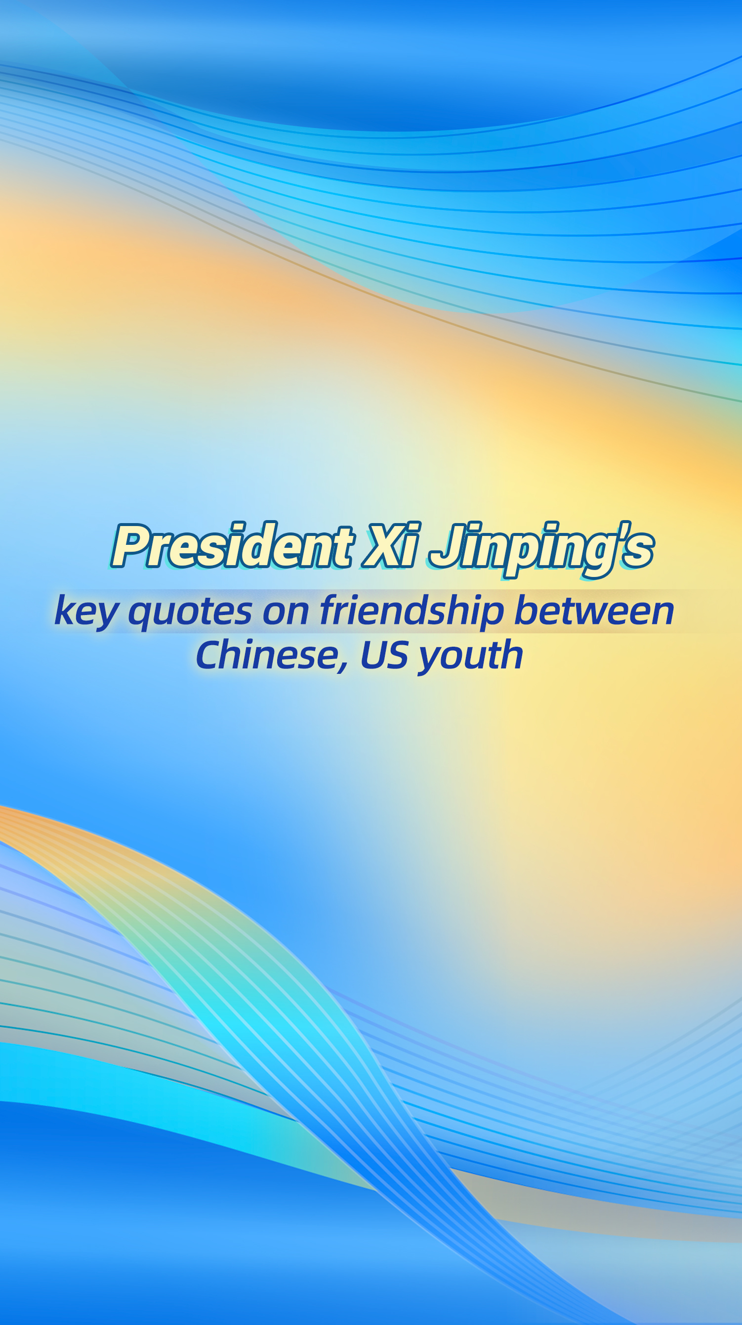 Xi Jinping's key quotes on friendship between Chinese, US youth
