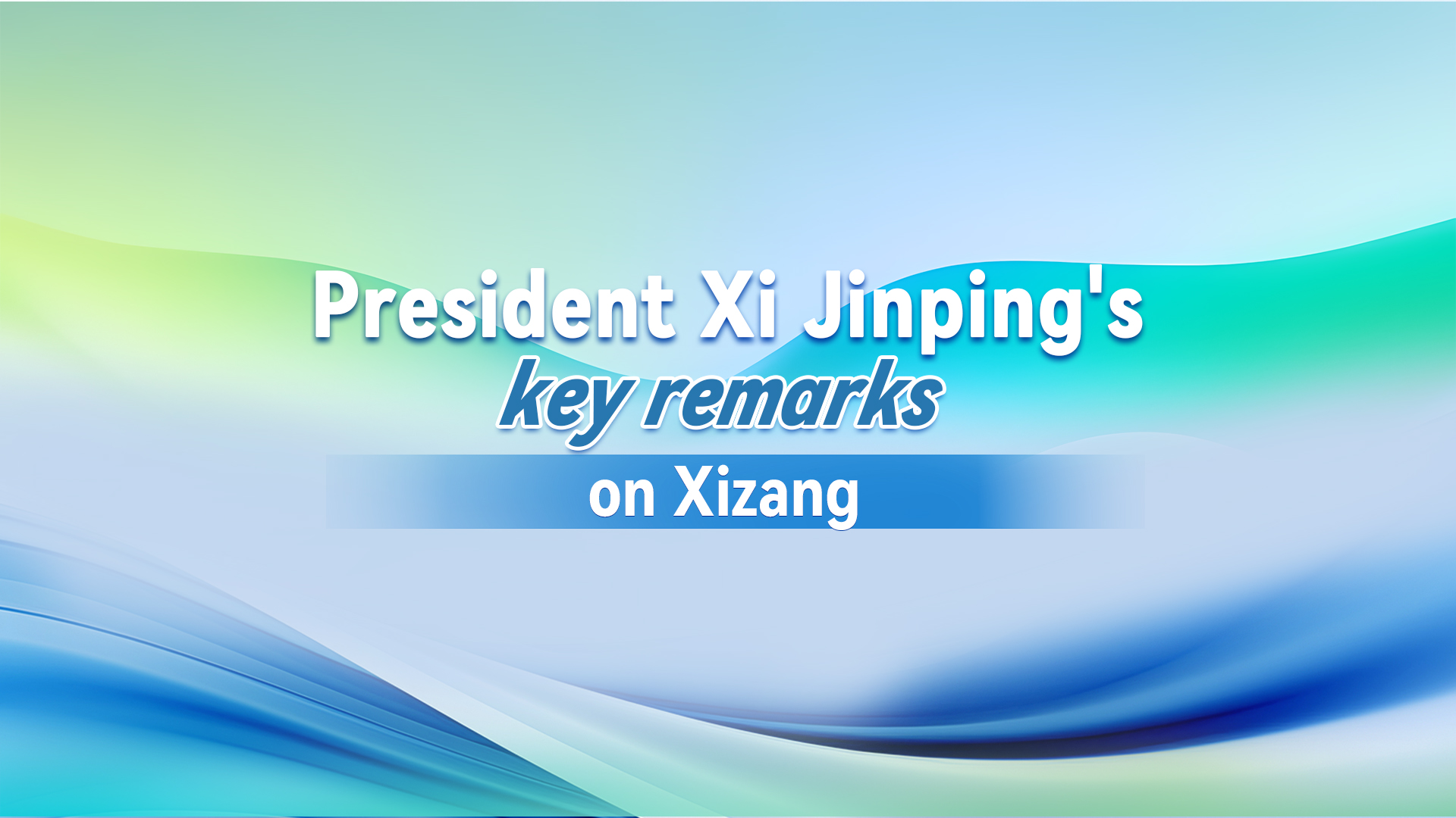 President Xi Jinping's key remarks on Xizang