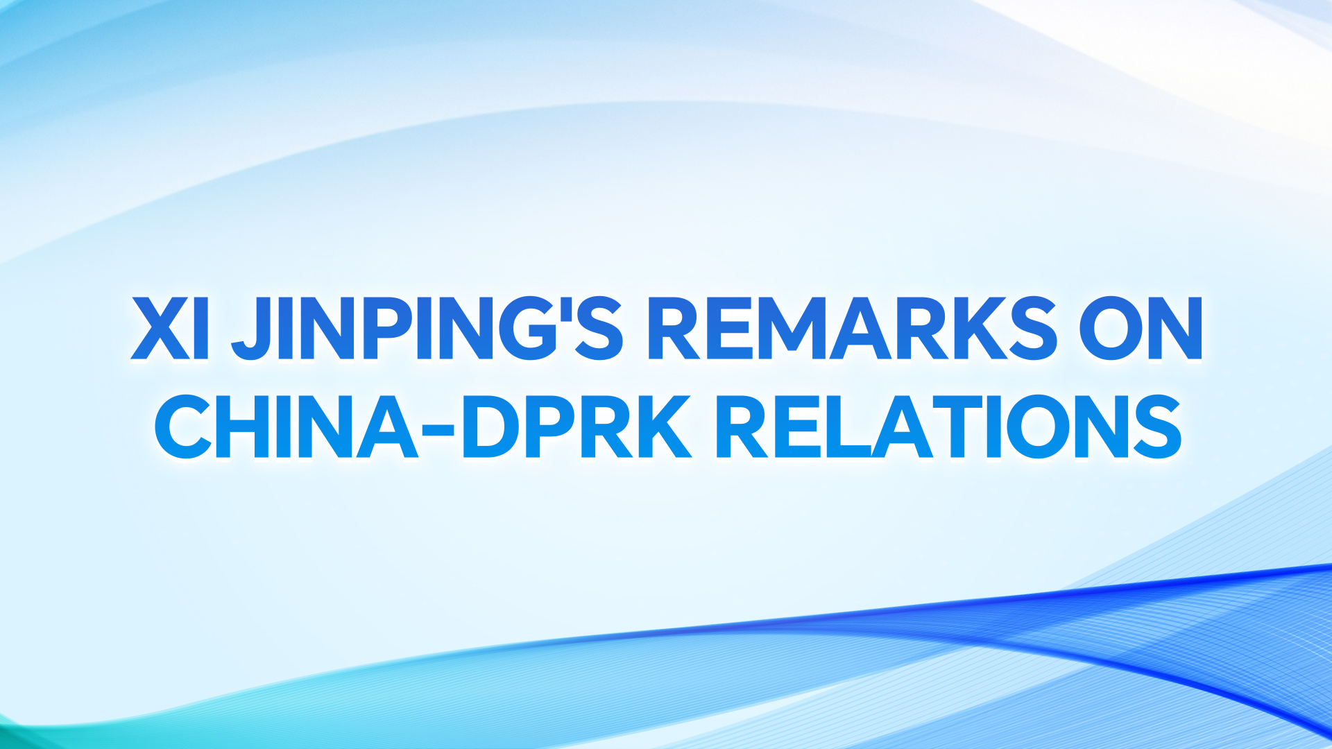 Xi Jinping's remarks on China-DPRK relations