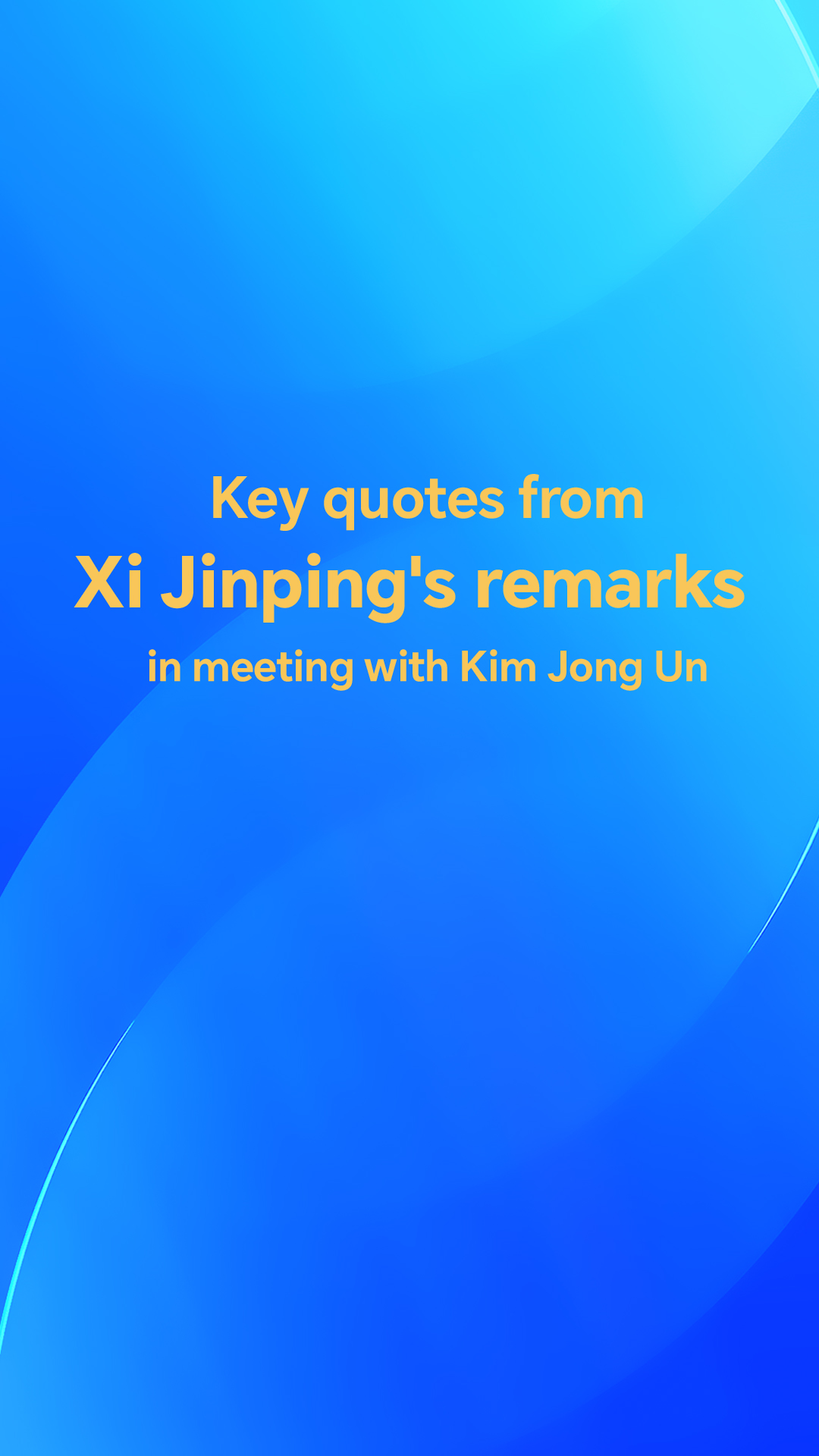 Key quotes from Xi Jinping's remarks in meeting with Kim Jong Un