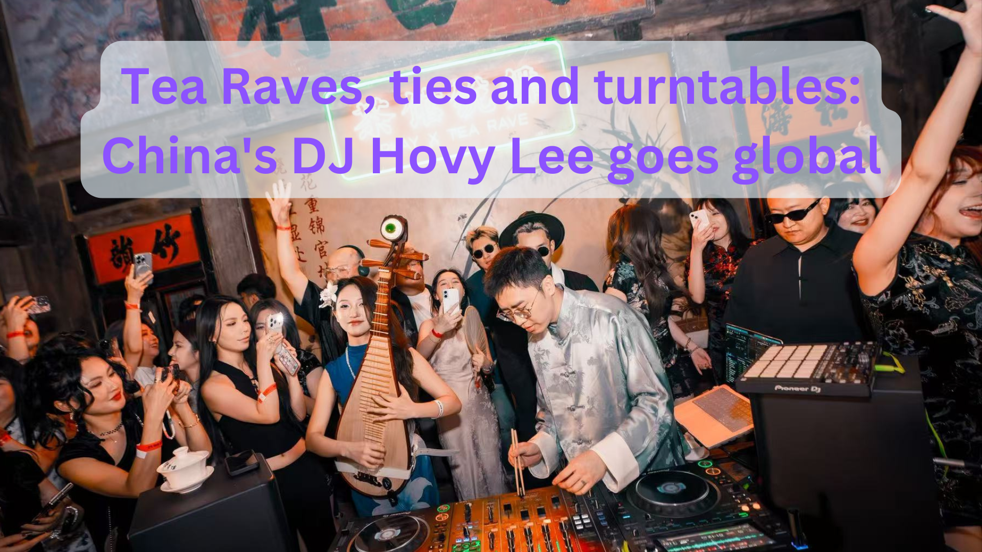 Tea Raves, ties and turntables: China's DJ Hovy Lee goes global