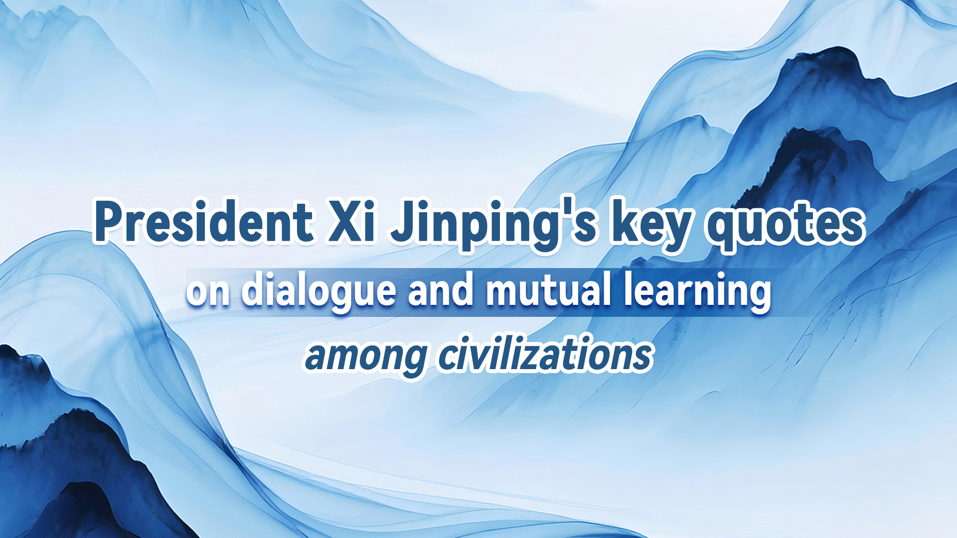 President Xi Jinping's key quotes on dialogue among civilizations
