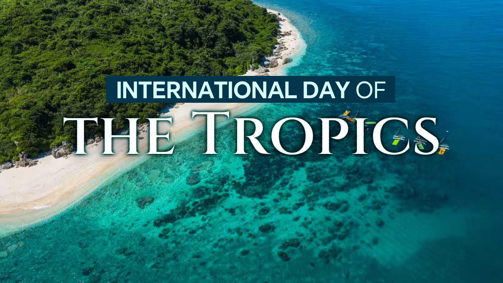 International Day of the Tropics: A living tapestry of the tropics
