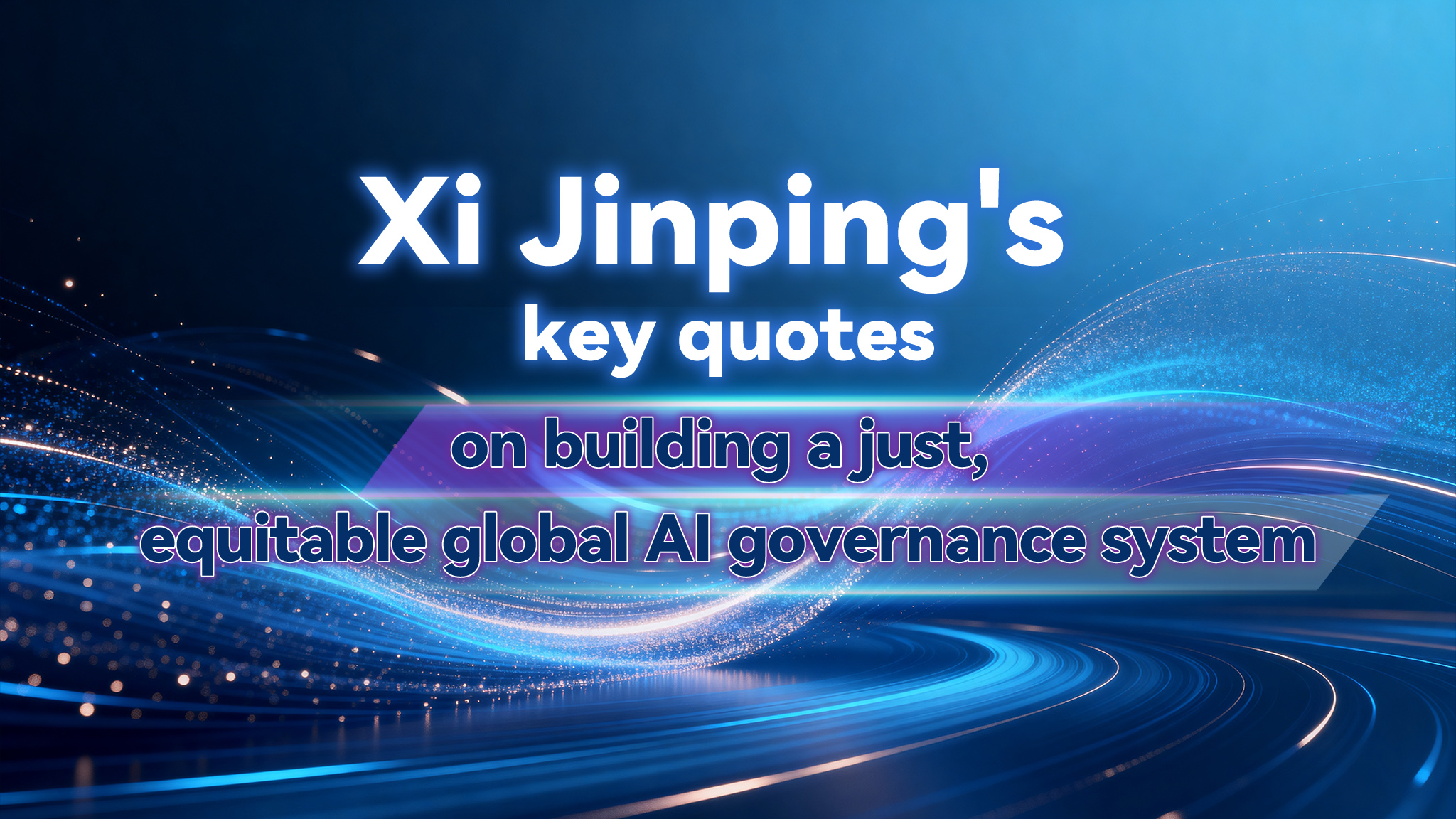 Xi's key quotes on a just, equitable global AI governance system