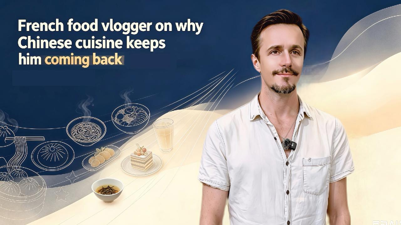 French food vlogger on why Chinese cuisine keeps him coming back