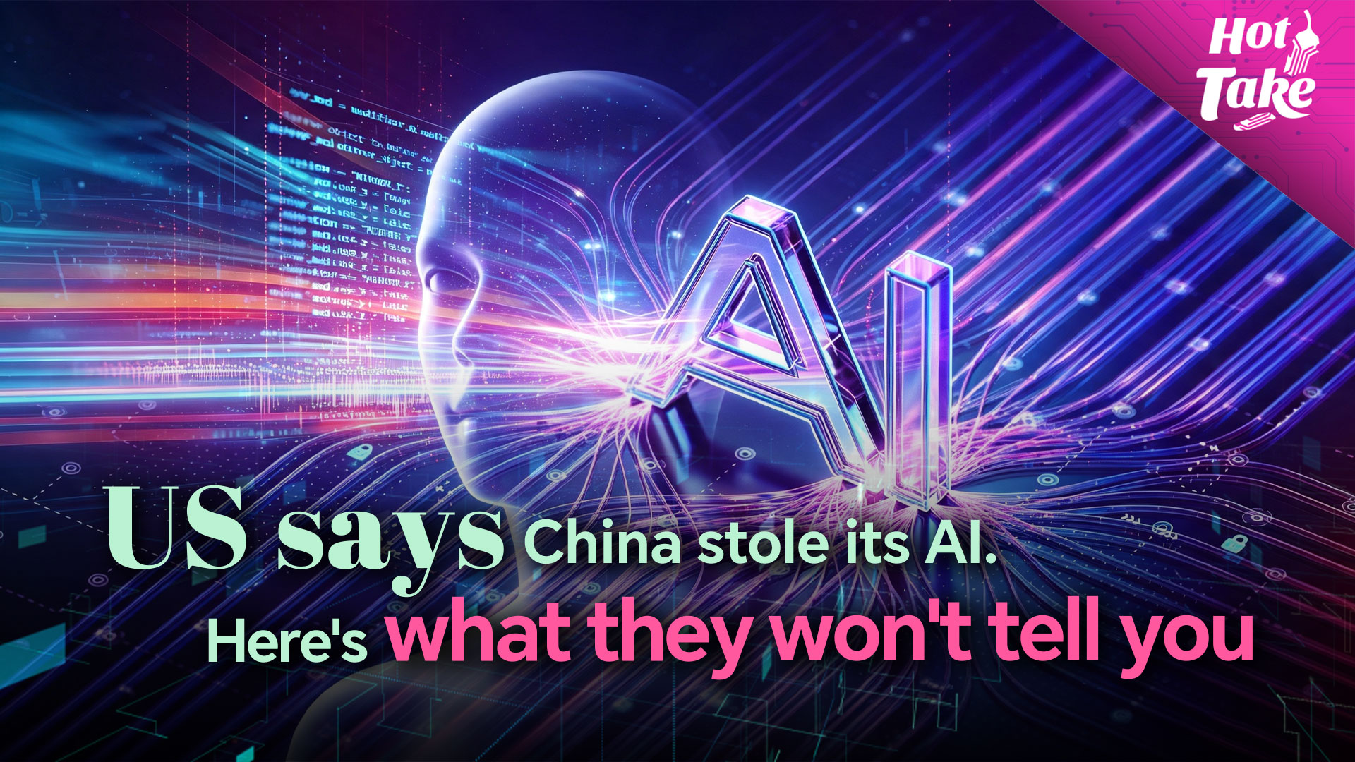 Hot Take: US says China stole its AI, here's what they won't tell you
