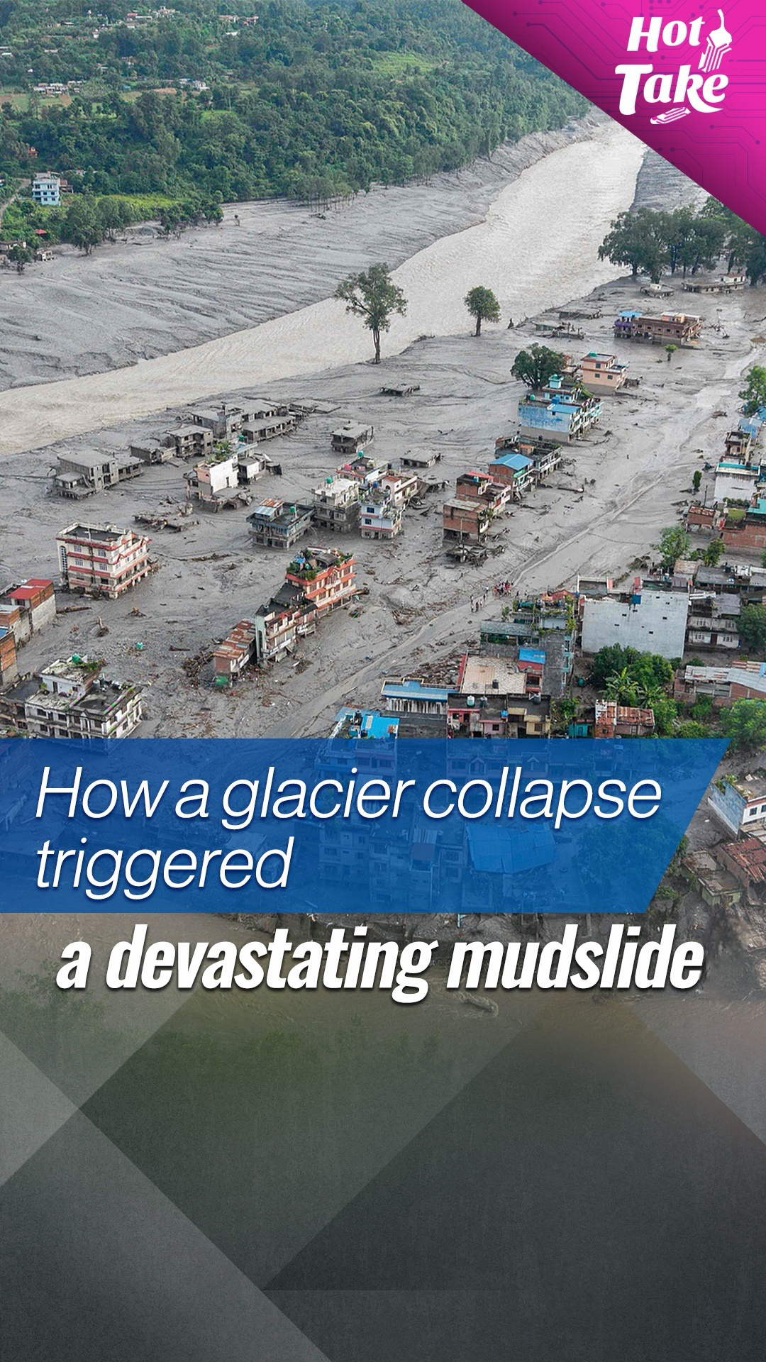 Hot Take: How a glacier collapse triggered a devastating mudslide